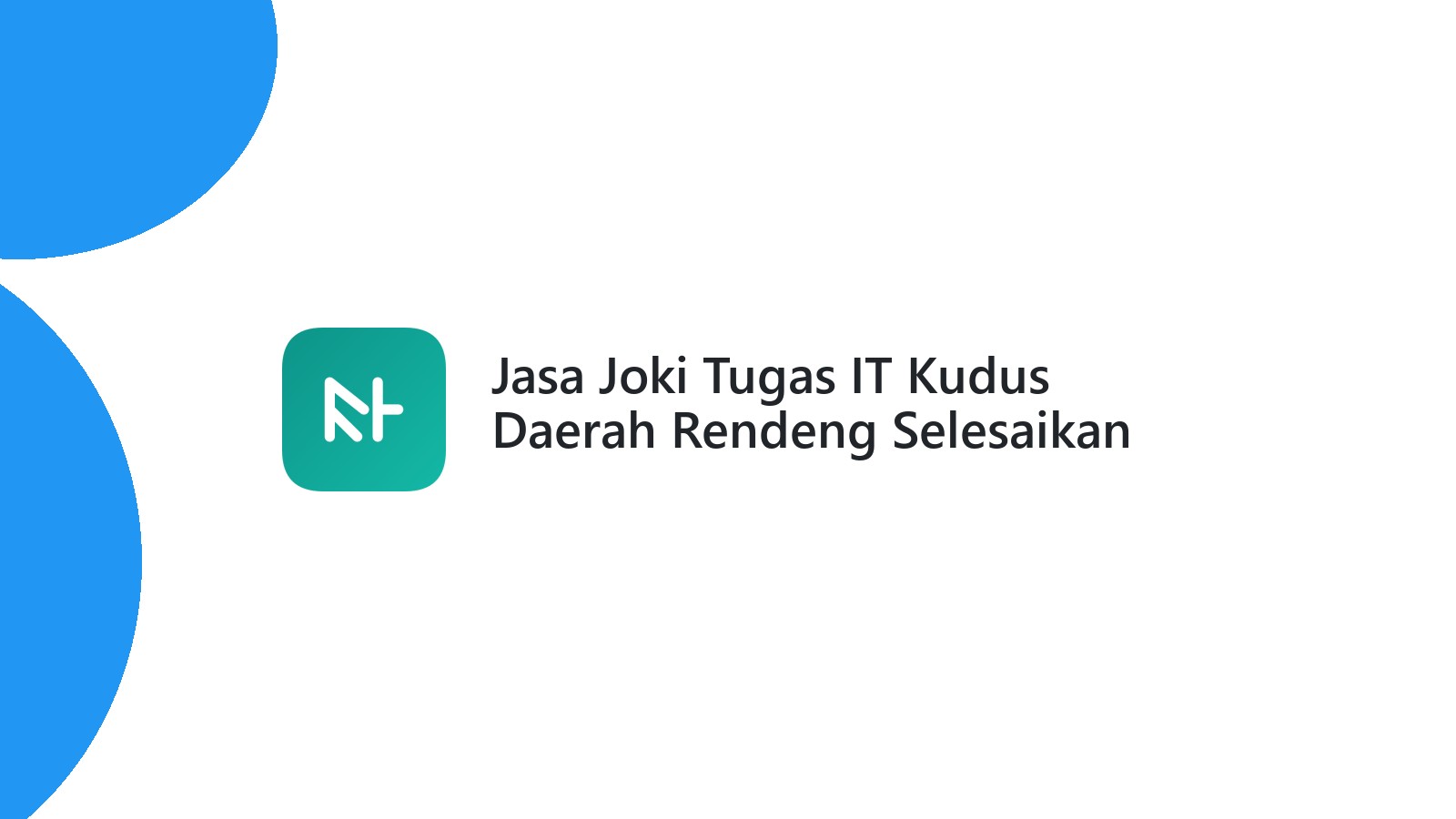 Jasa Joki Tugas IT Kudus Daerah Rendeng Selesaikan Cepat