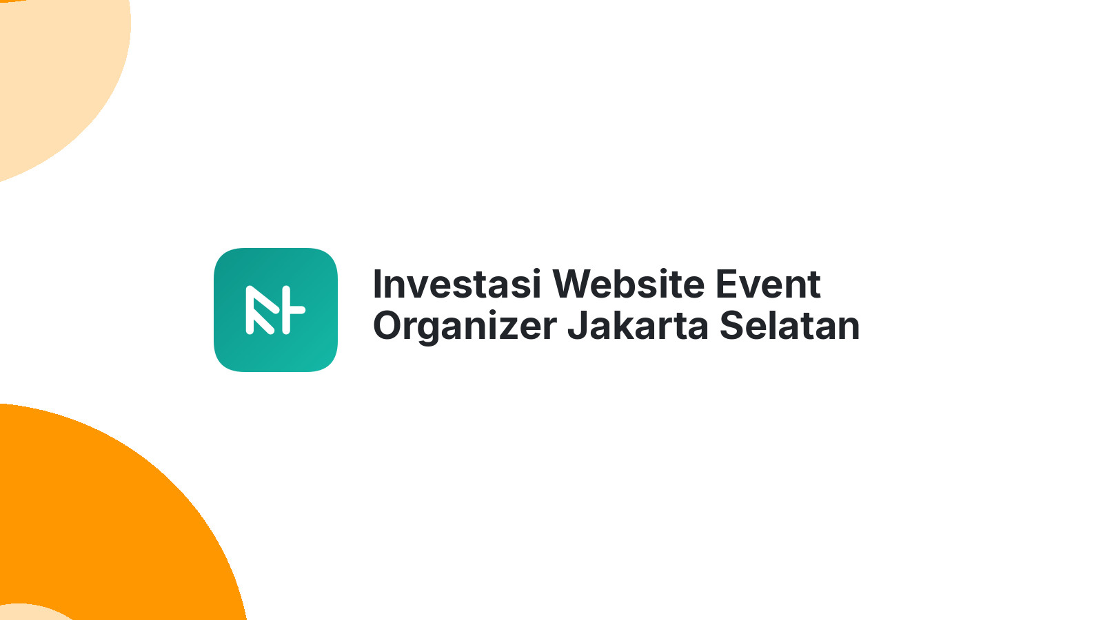 Investasi Website Event Organizer Jakarta Selatan Sebanding Hasilnya 2026