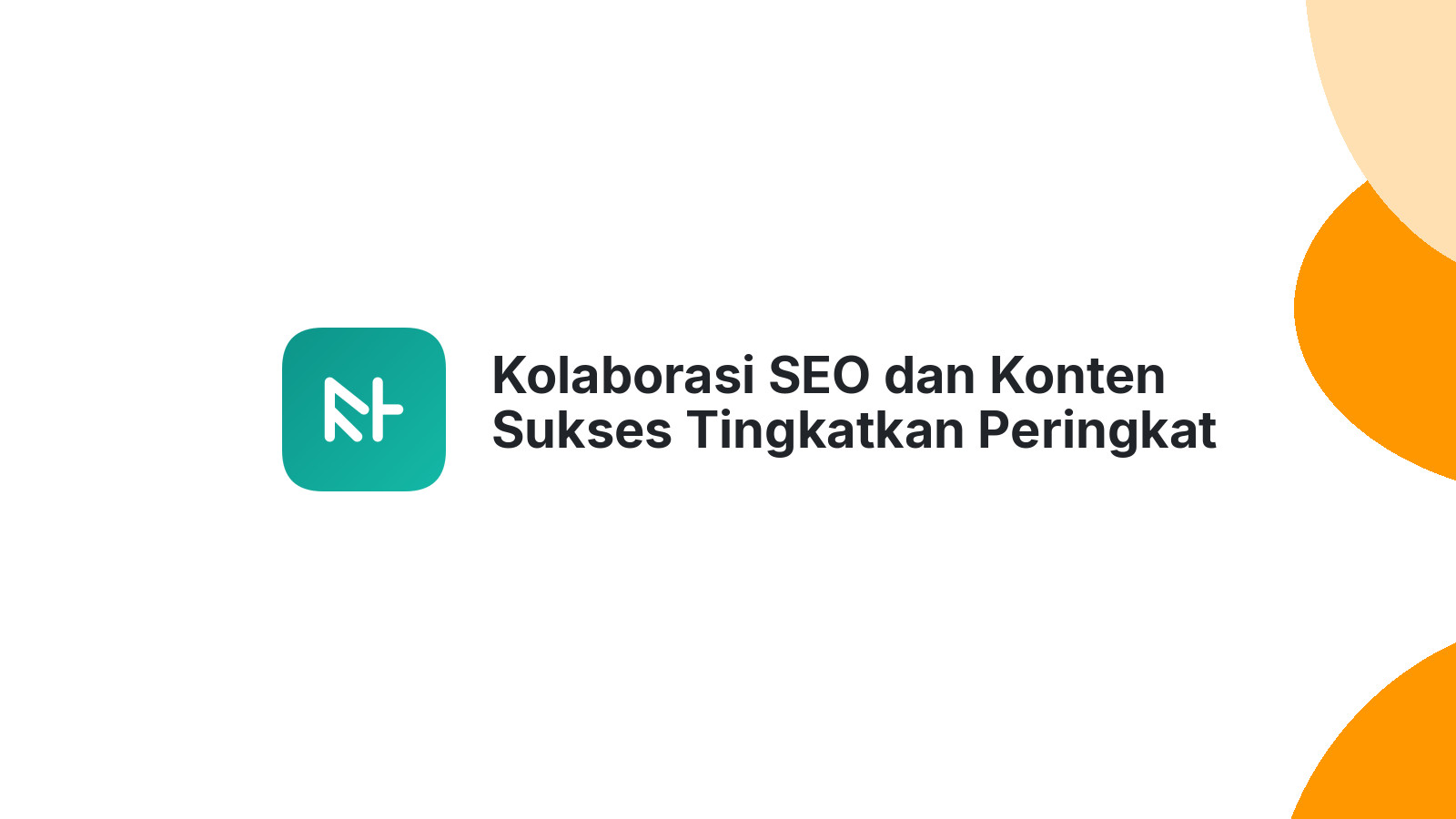 Kolaborasi SEO dan Konten Sukses Tingkatkan Peringkat