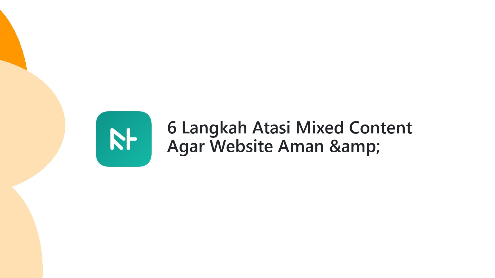 6 Langkah Atasi Mixed Content Agar Website Aman &amp; Tidak Diblokir Chrome