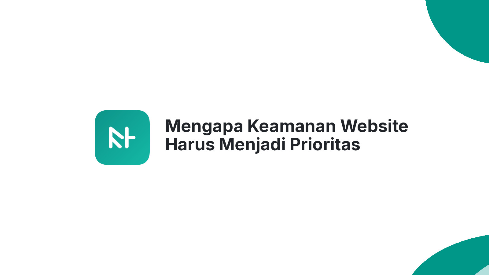Mengapa Keamanan Website Harus Menjadi Prioritas Utama