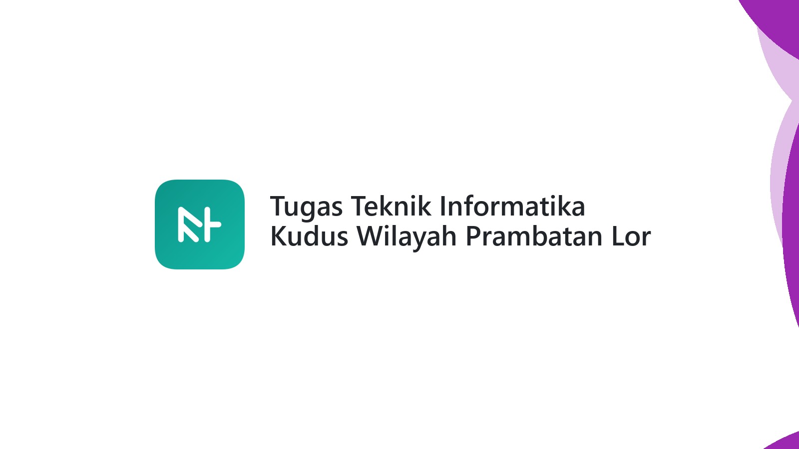 Tugas Teknik Informatika Kudus Wilayah Prambatan Lor