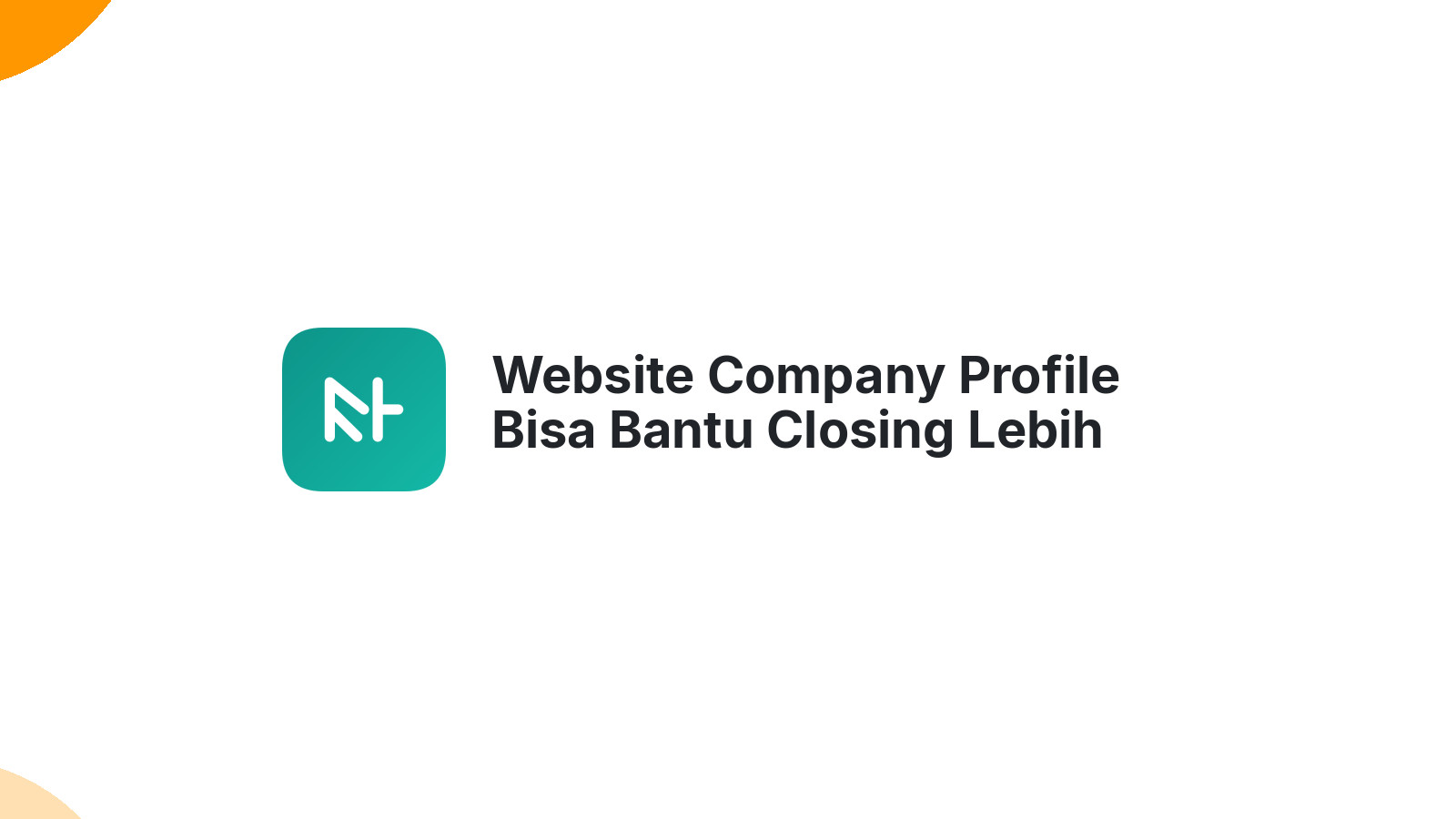 Website Company Profile Bisa Bantu Closing Lebih Cepat