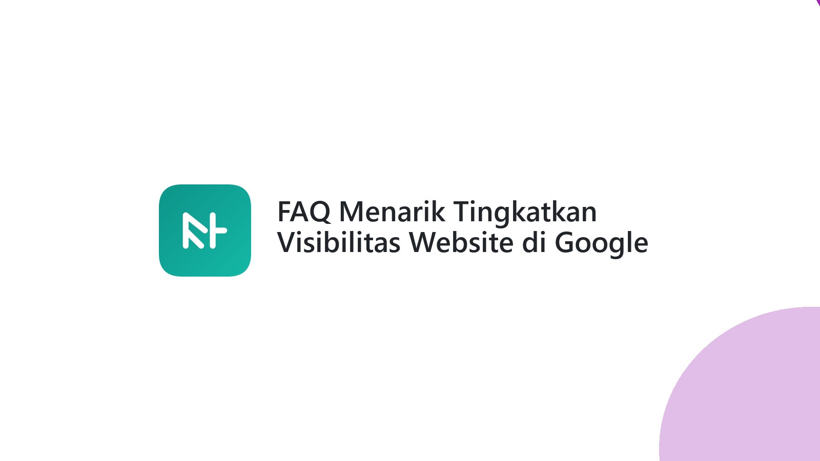 FAQ Menarik Tingkatkan Visibilitas Website di Google