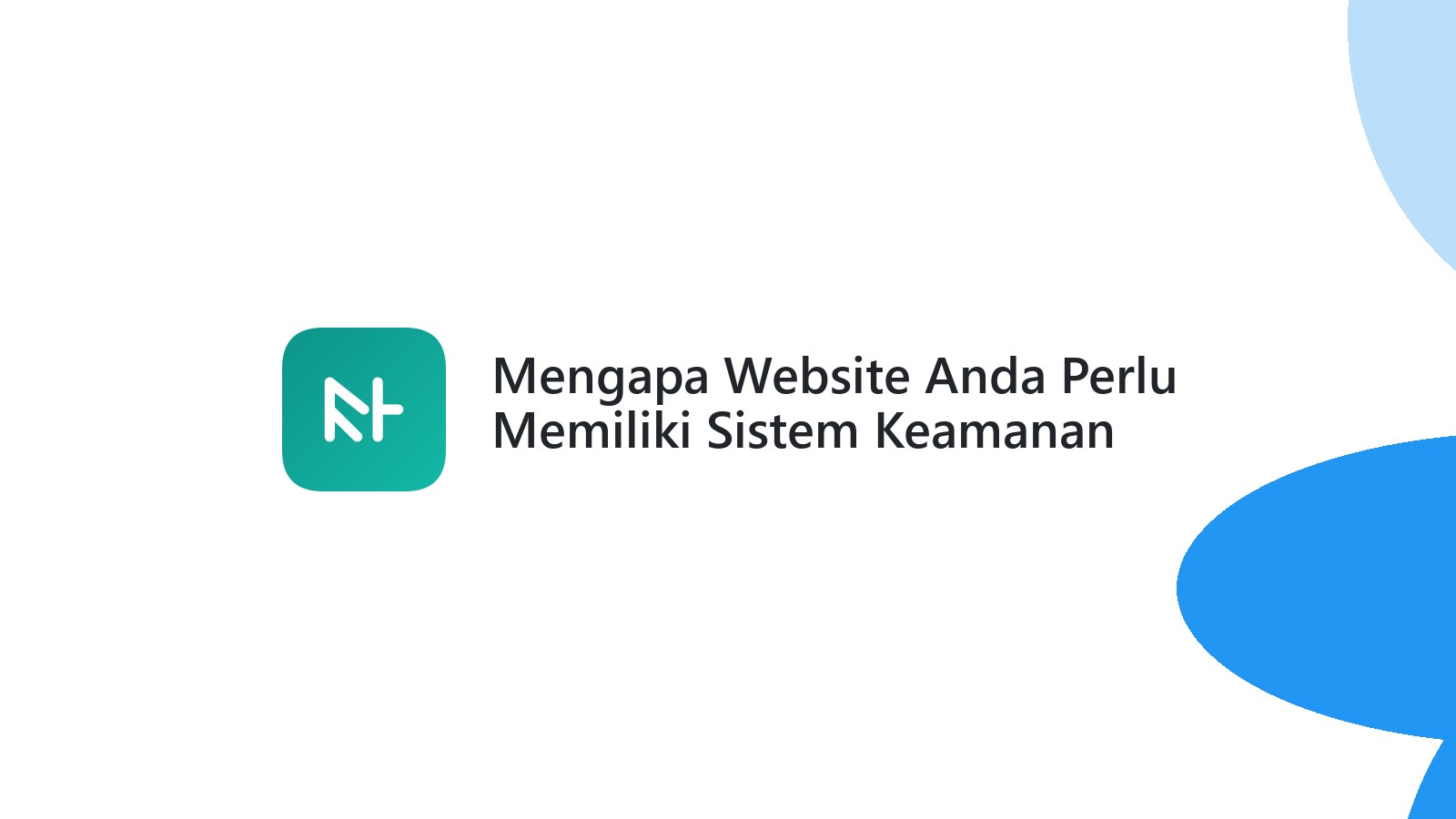 Mengapa Website Anda Perlu Memiliki Sistem Keamanan Yang Canggih