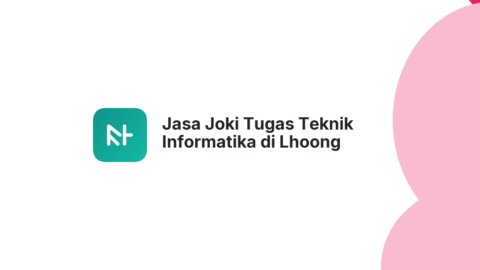 Jasa Joki Tugas Teknik Informatika di Lhoong