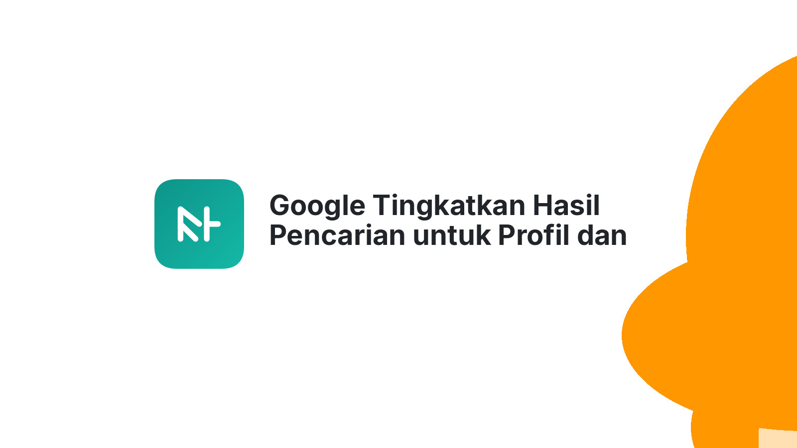 Google Tingkatkan Hasil Pencarian untuk Profil dan Forum