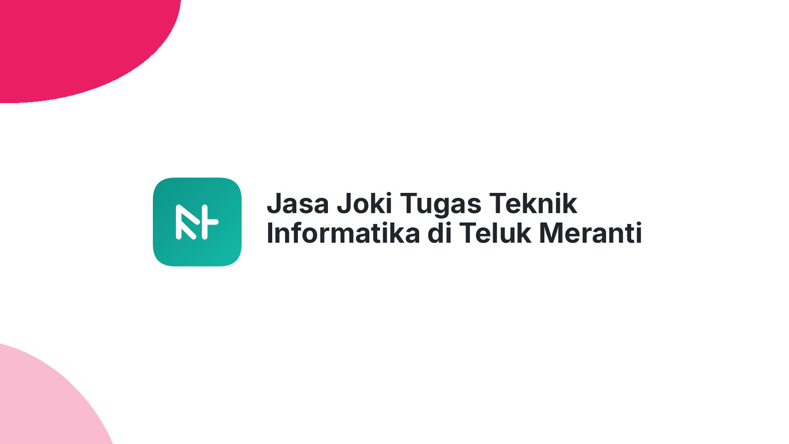 Jasa Joki Tugas Teknik Informatika di Teluk Meranti