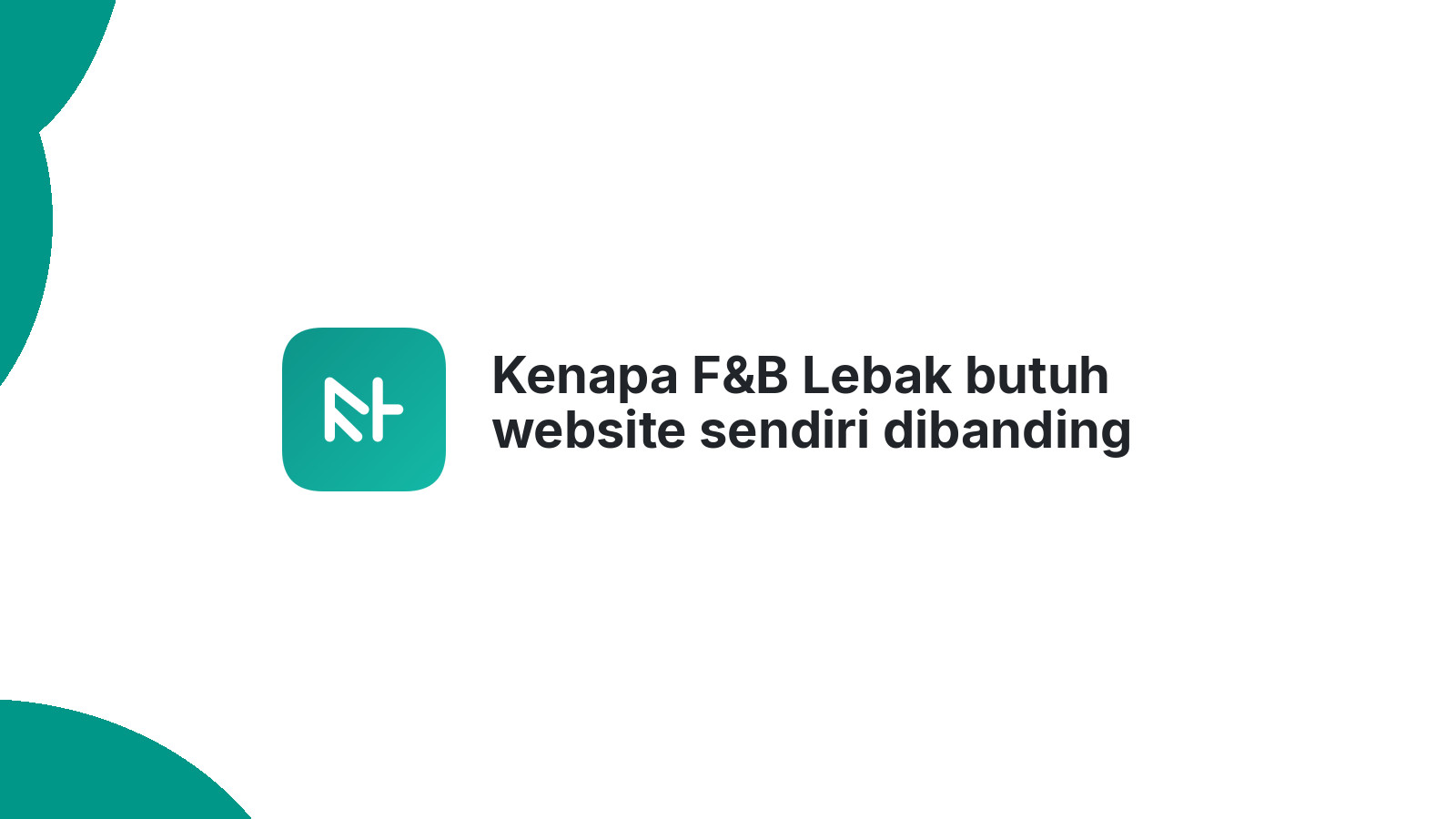 Kenapa F&B Lebak butuh website sendiri dibanding hanya bergantung pada platform lain.