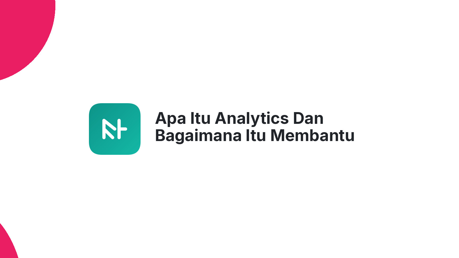 Apa Itu Analytics Dan Bagaimana Itu Membantu Meningkatkan Website Anda
