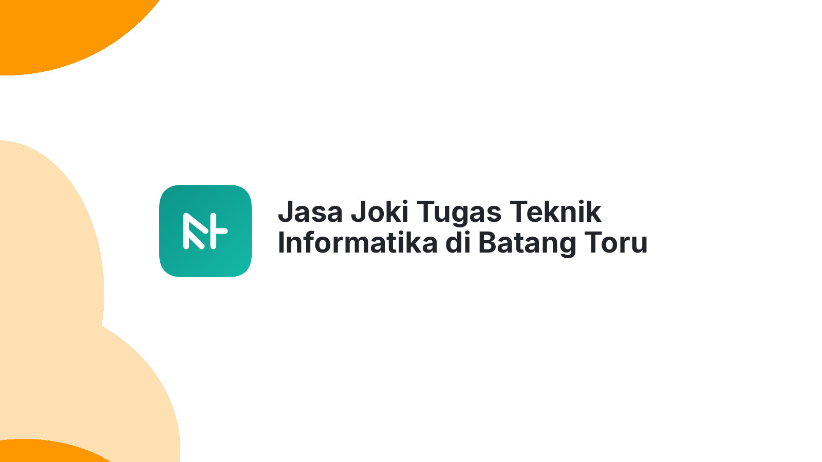 Jasa Joki Tugas Teknik Informatika di Batang Toru