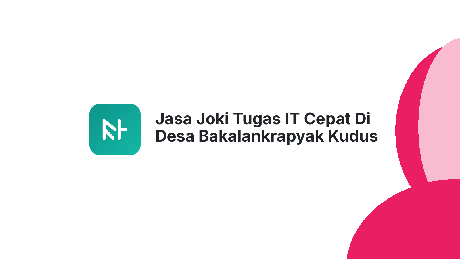 Jasa Joki Tugas IT Cepat Di Desa Bakalankrapyak Kudus