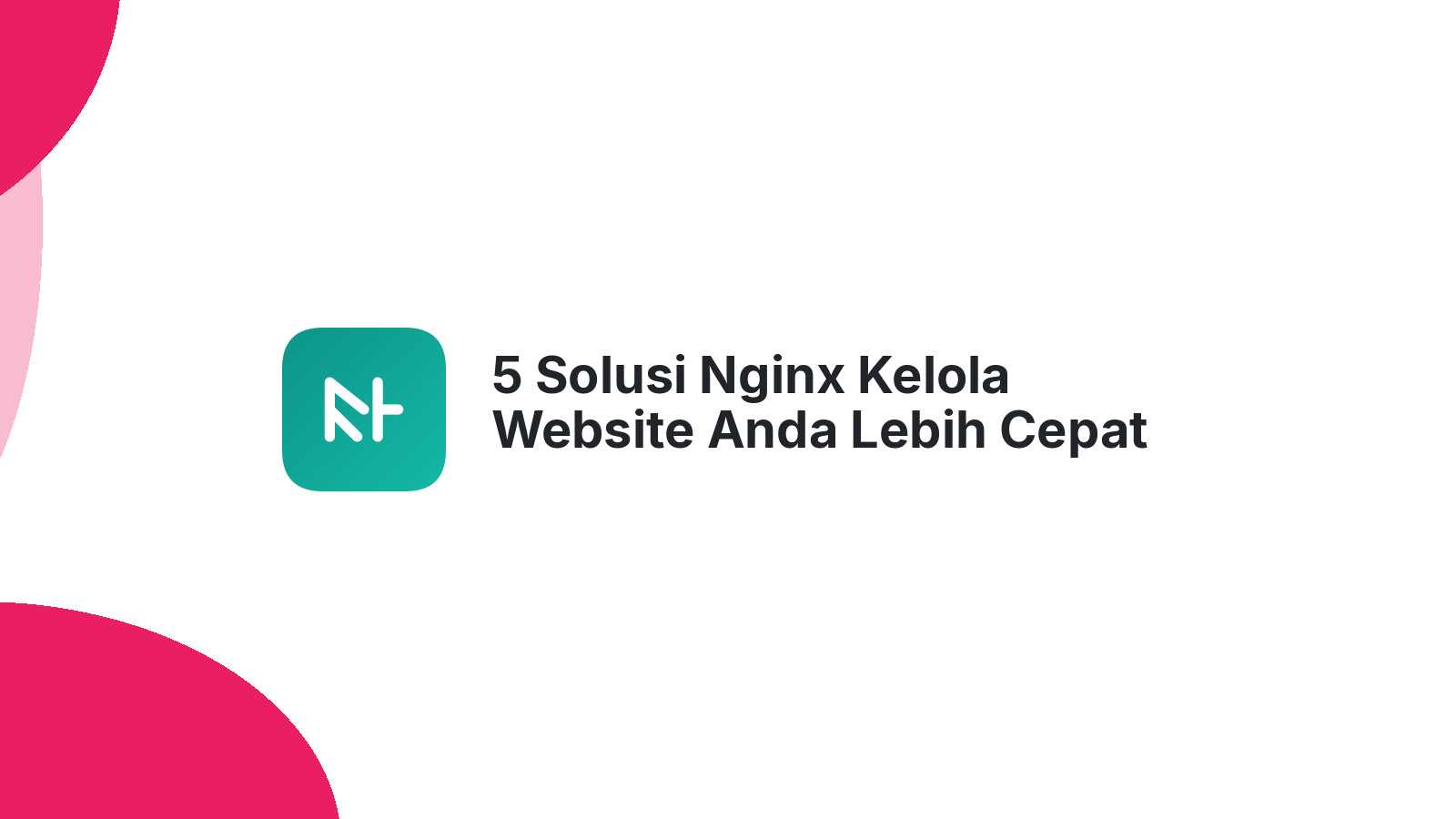 5 Solusi Nginx Kelola Website Anda Lebih Cepat