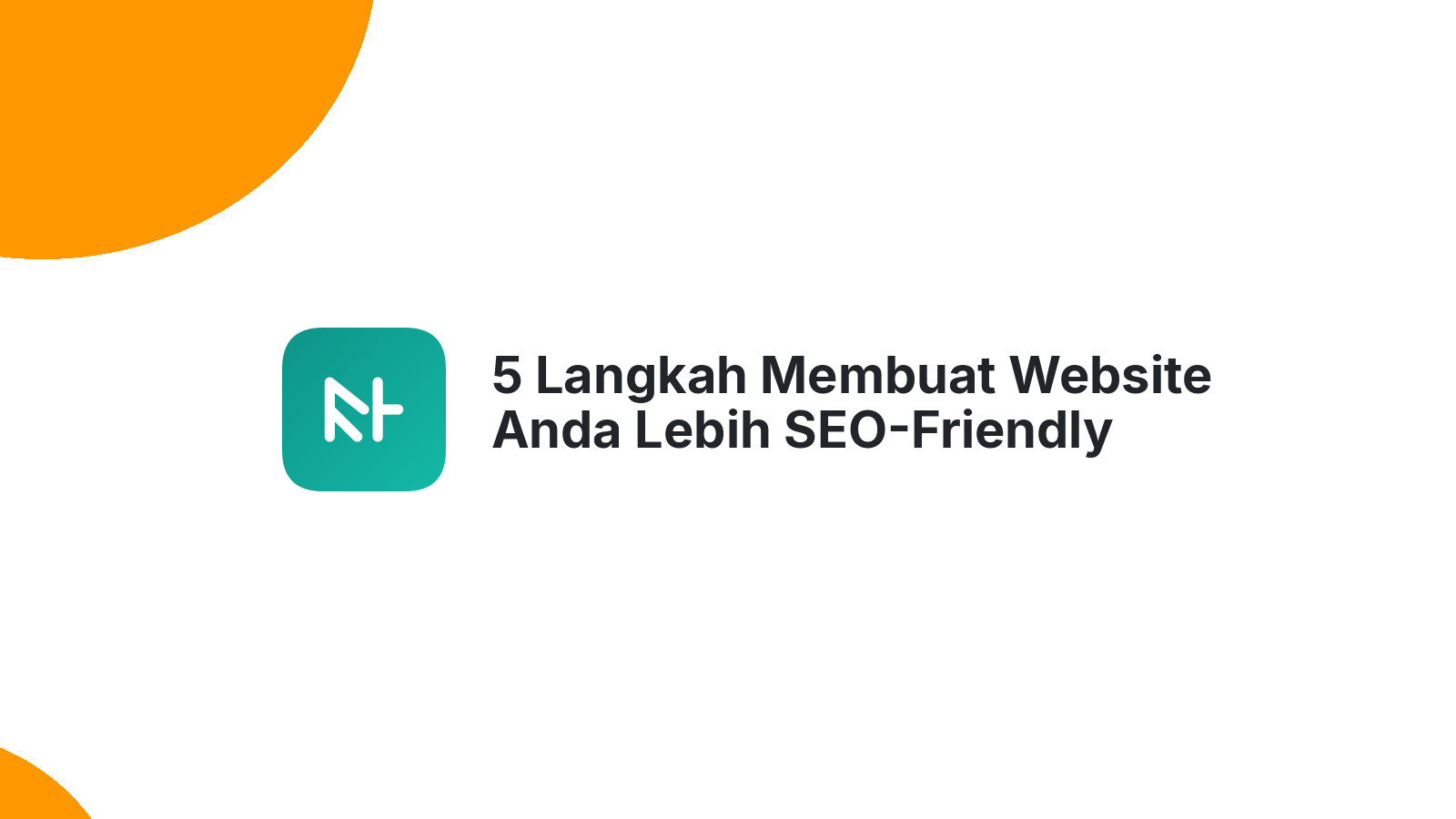 5 Langkah Membuat Website Anda Lebih SEO-Friendly