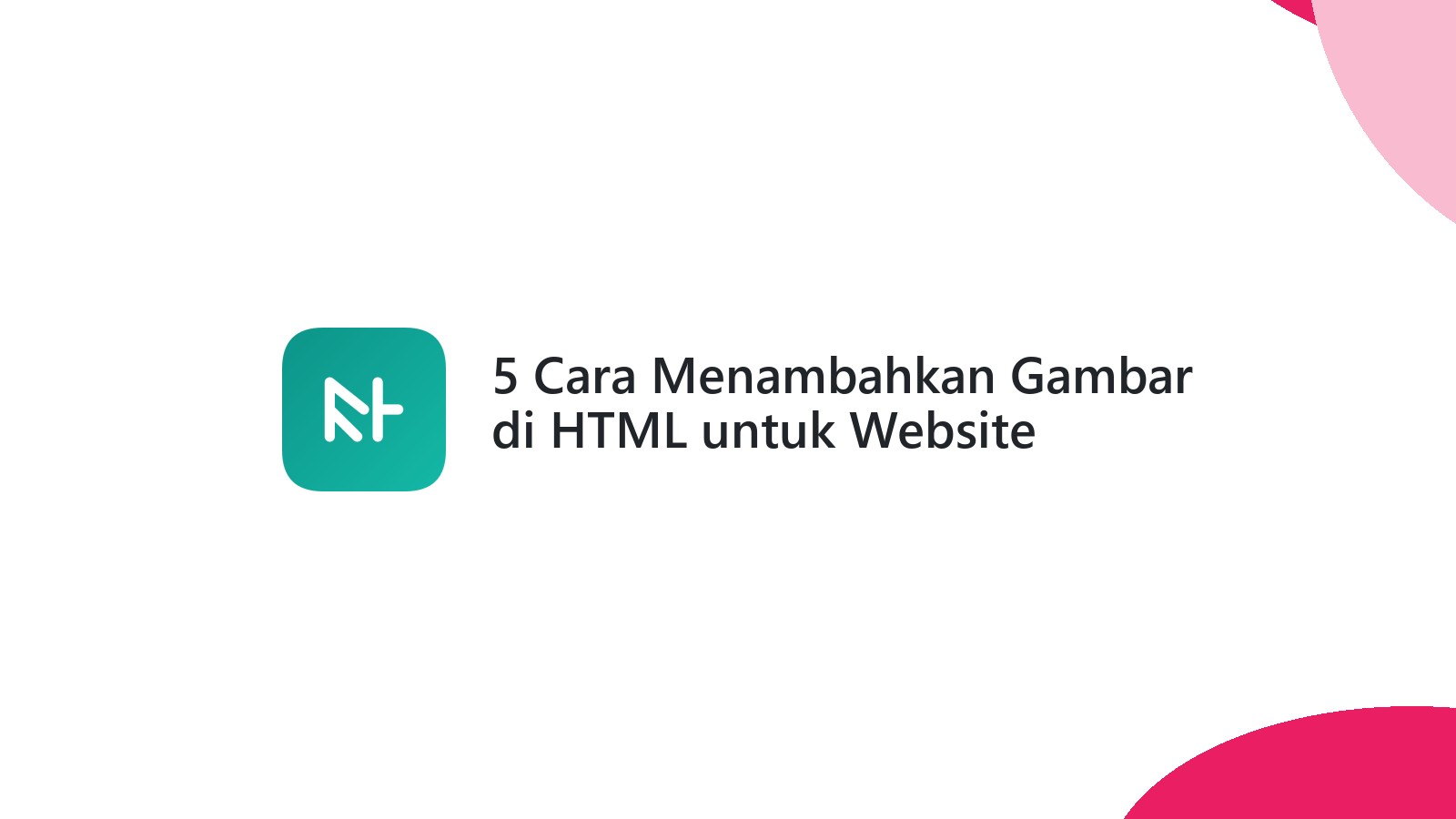 5 Cara Menambahkan Gambar di HTML untuk Website Menarik
