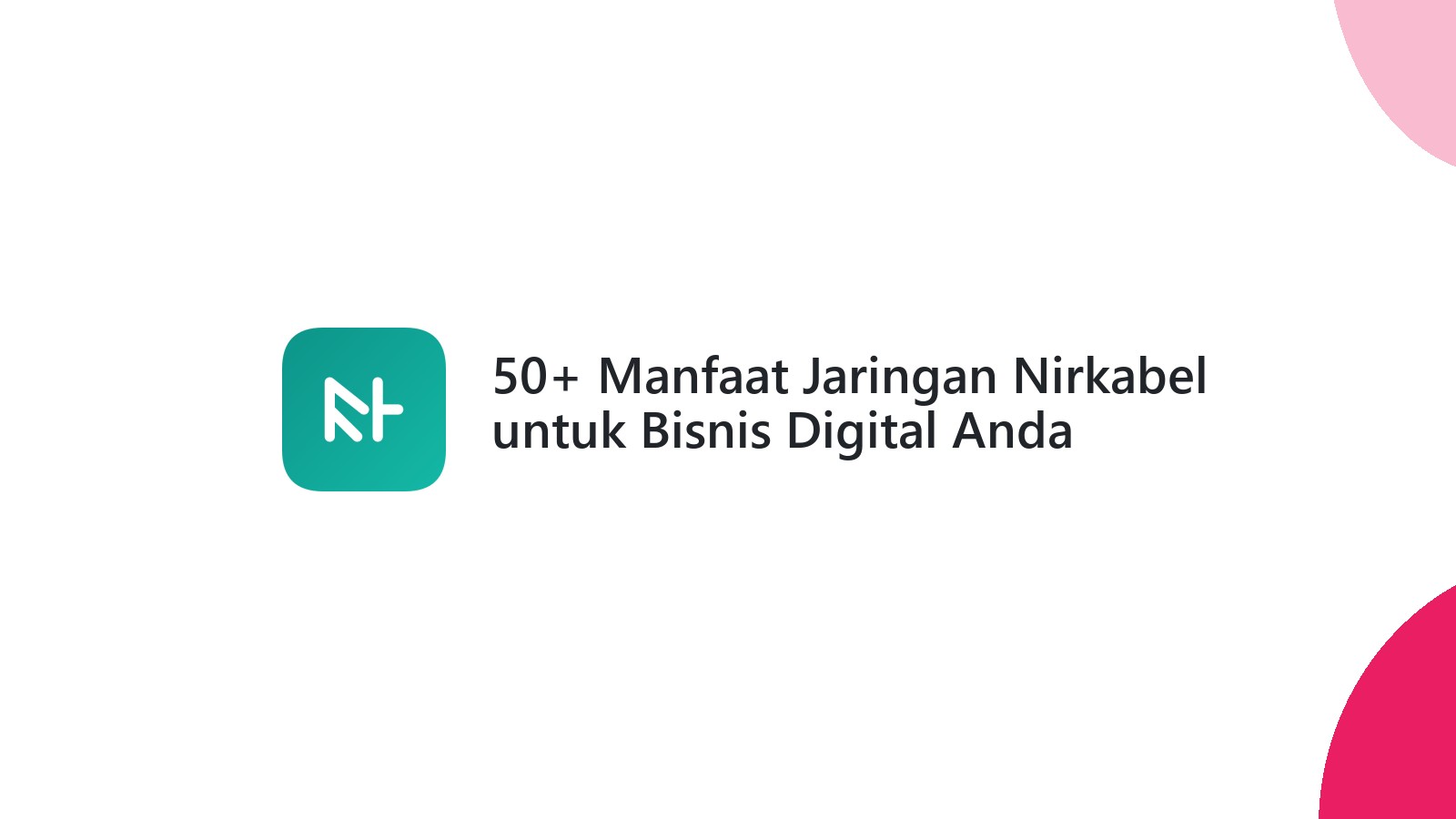 50+ Manfaat Jaringan Nirkabel untuk Bisnis Digital Anda