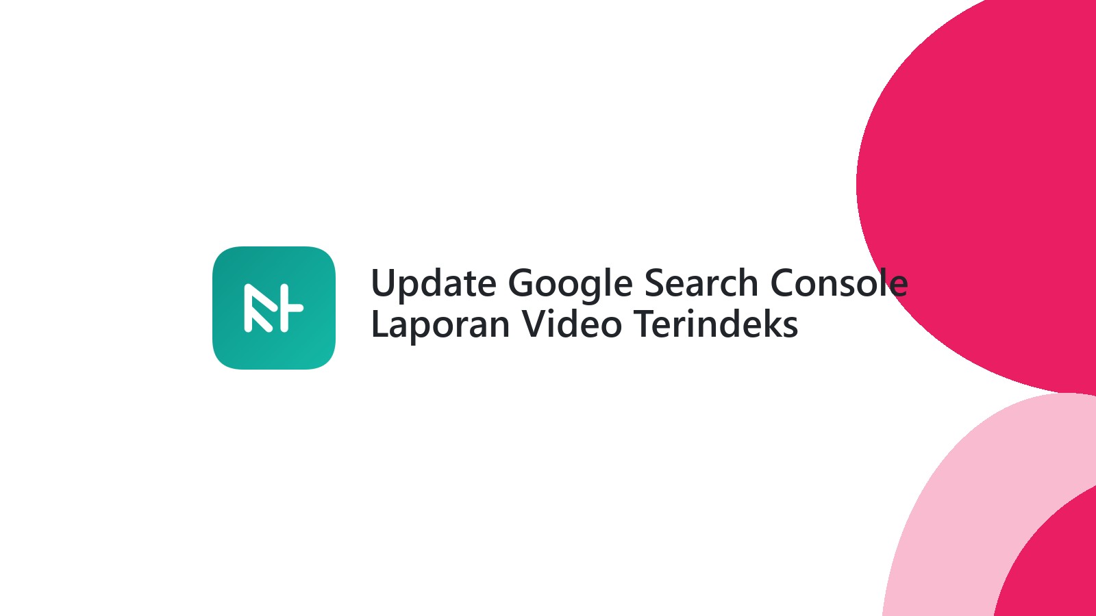 Update Google Search Console Laporan Video Terindeks