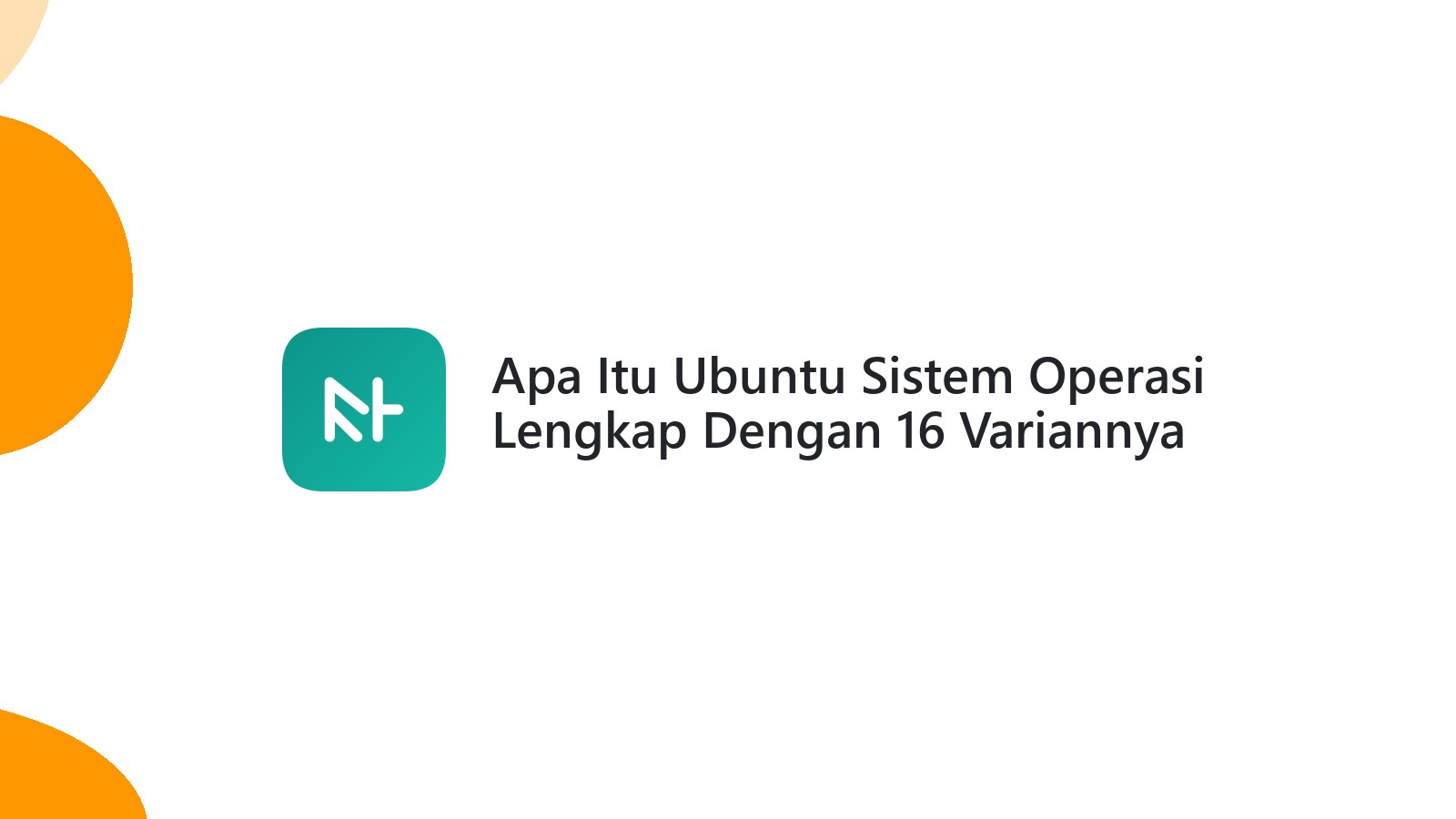 Apa Itu Ubuntu Sistem Operasi Lengkap Dengan 16 Variannya