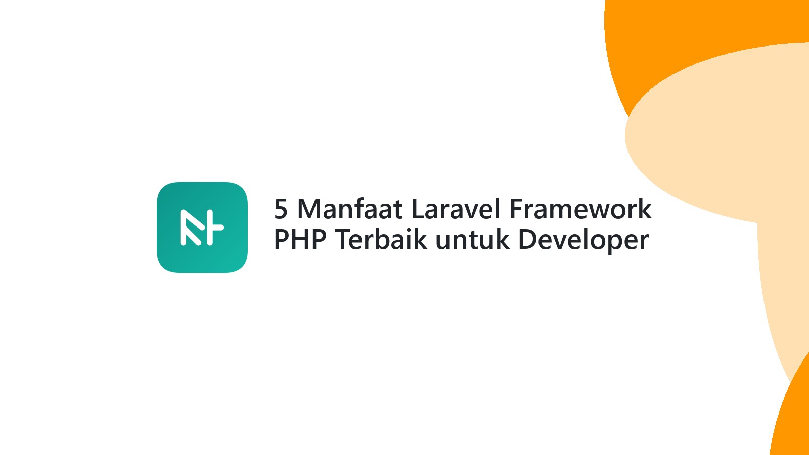 5 Manfaat Laravel Framework PHP Terbaik untuk Developer