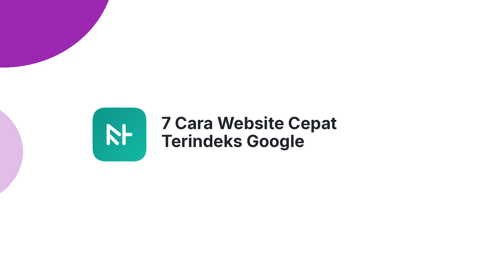 7 Cara Website Cepat Terindeks Google