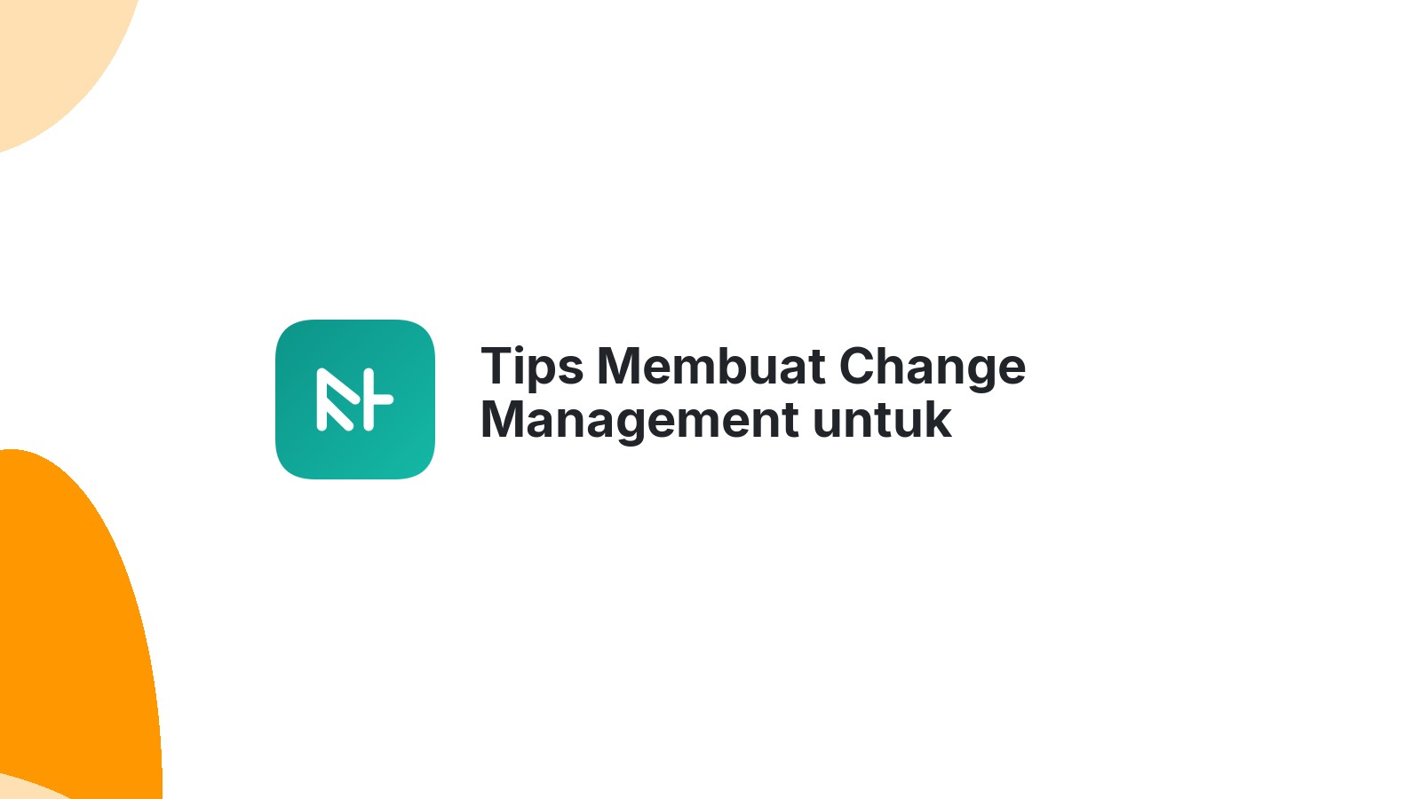 Tips Membuat Change Management untuk Organisasi