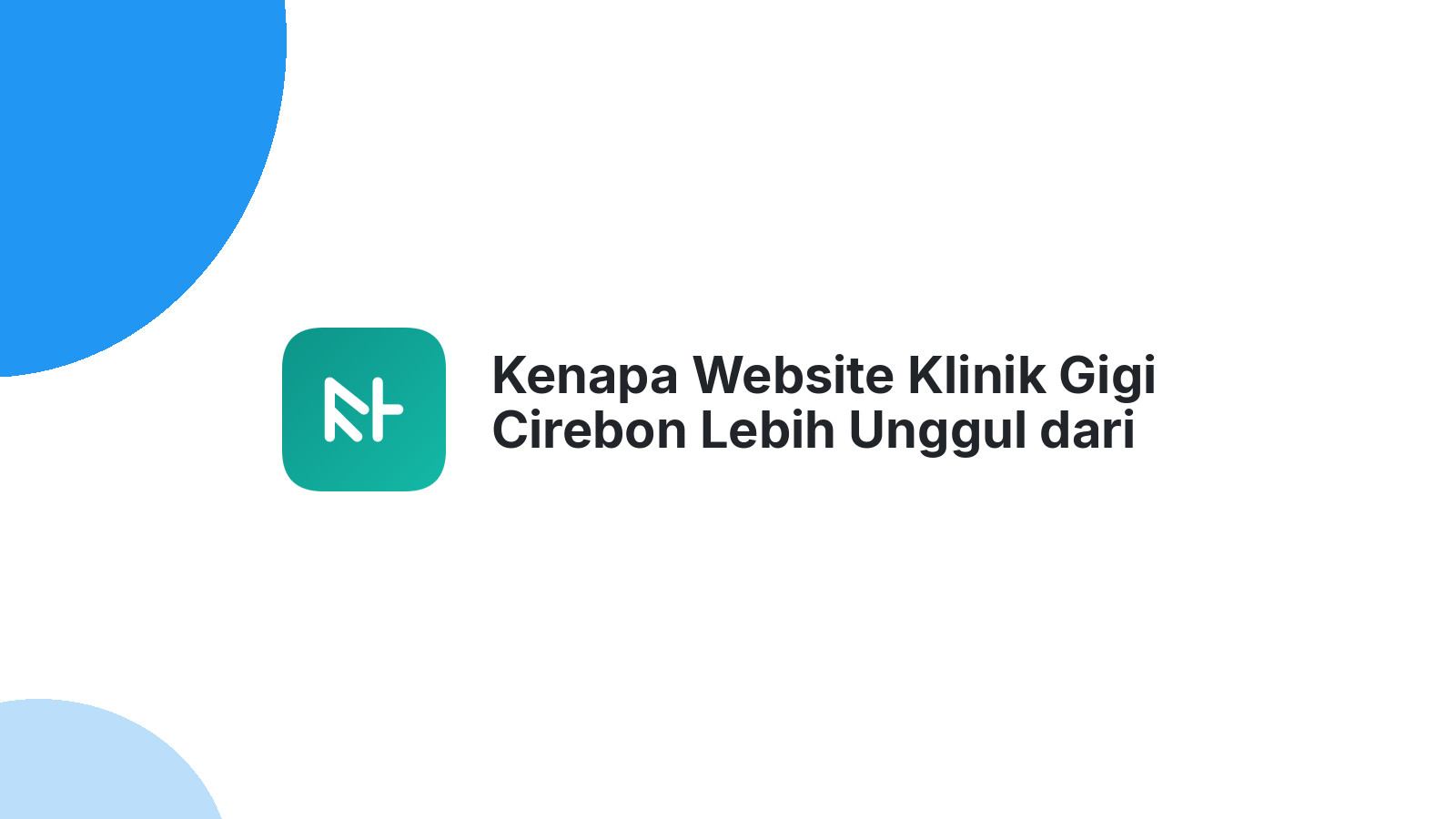 Kenapa Website Klinik Gigi Cirebon Lebih Unggul dari Sekadar Media Sosial