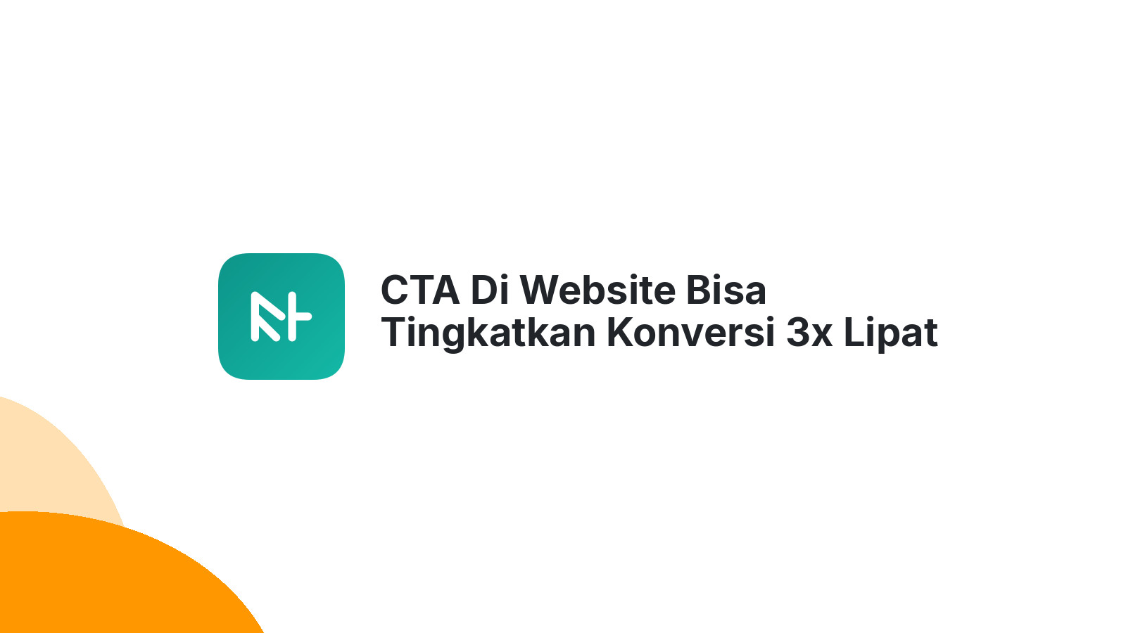 CTA Di Website Bisa Tingkatkan Konversi 3x Lipat