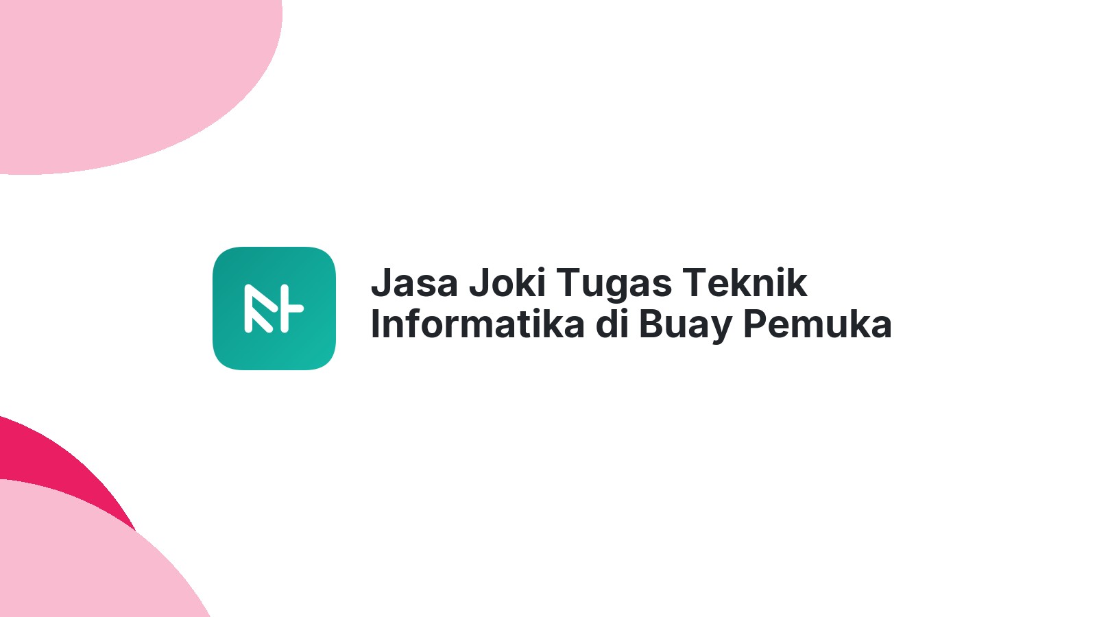 Jasa Joki Tugas Teknik Informatika di Buay Pemuka Peliung