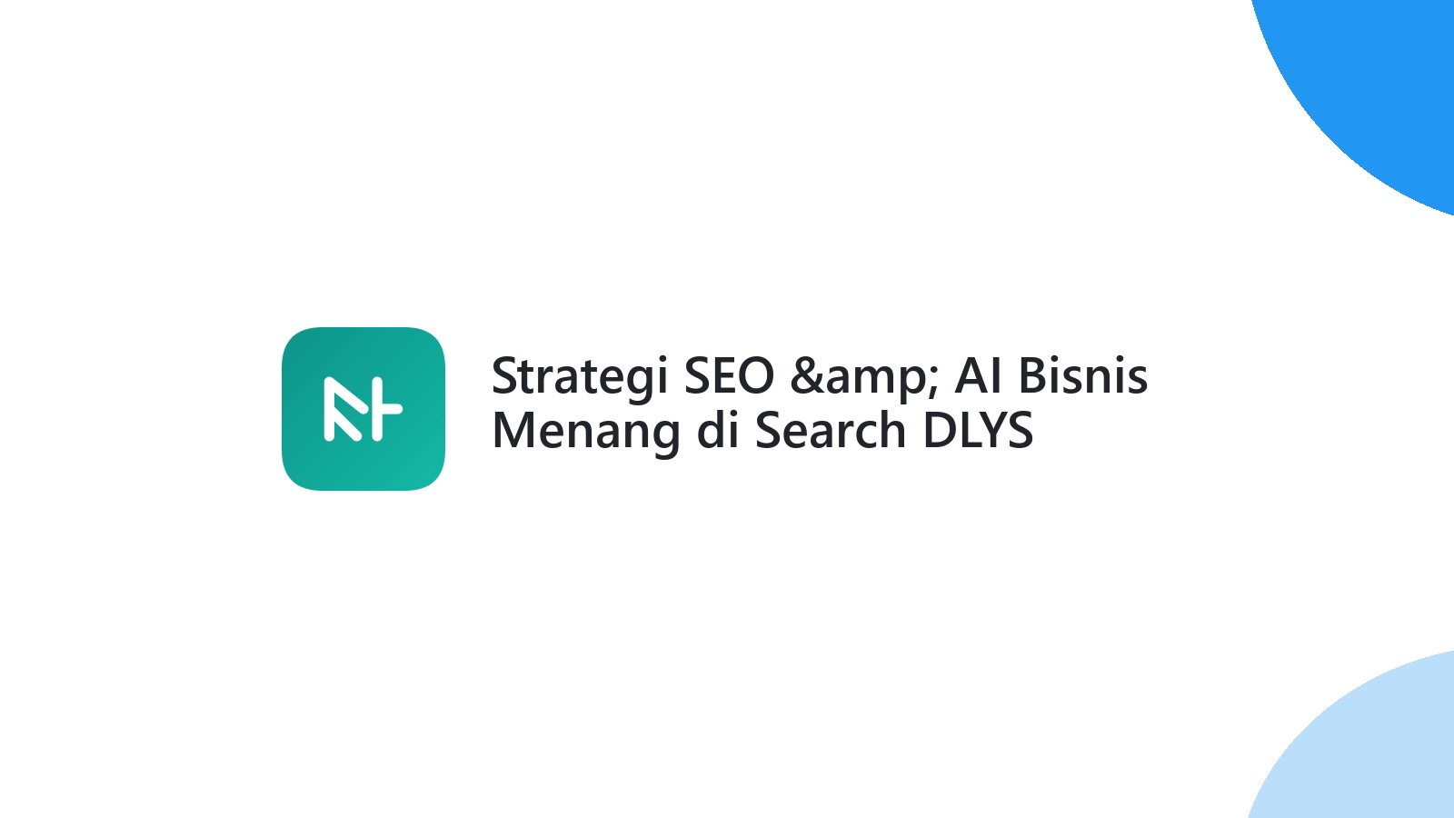 Strategi SEO &amp; AI Bisnis Menang di Search DLYS