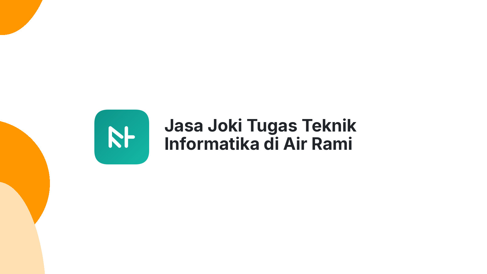Jasa Joki Tugas Teknik Informatika di Air Rami