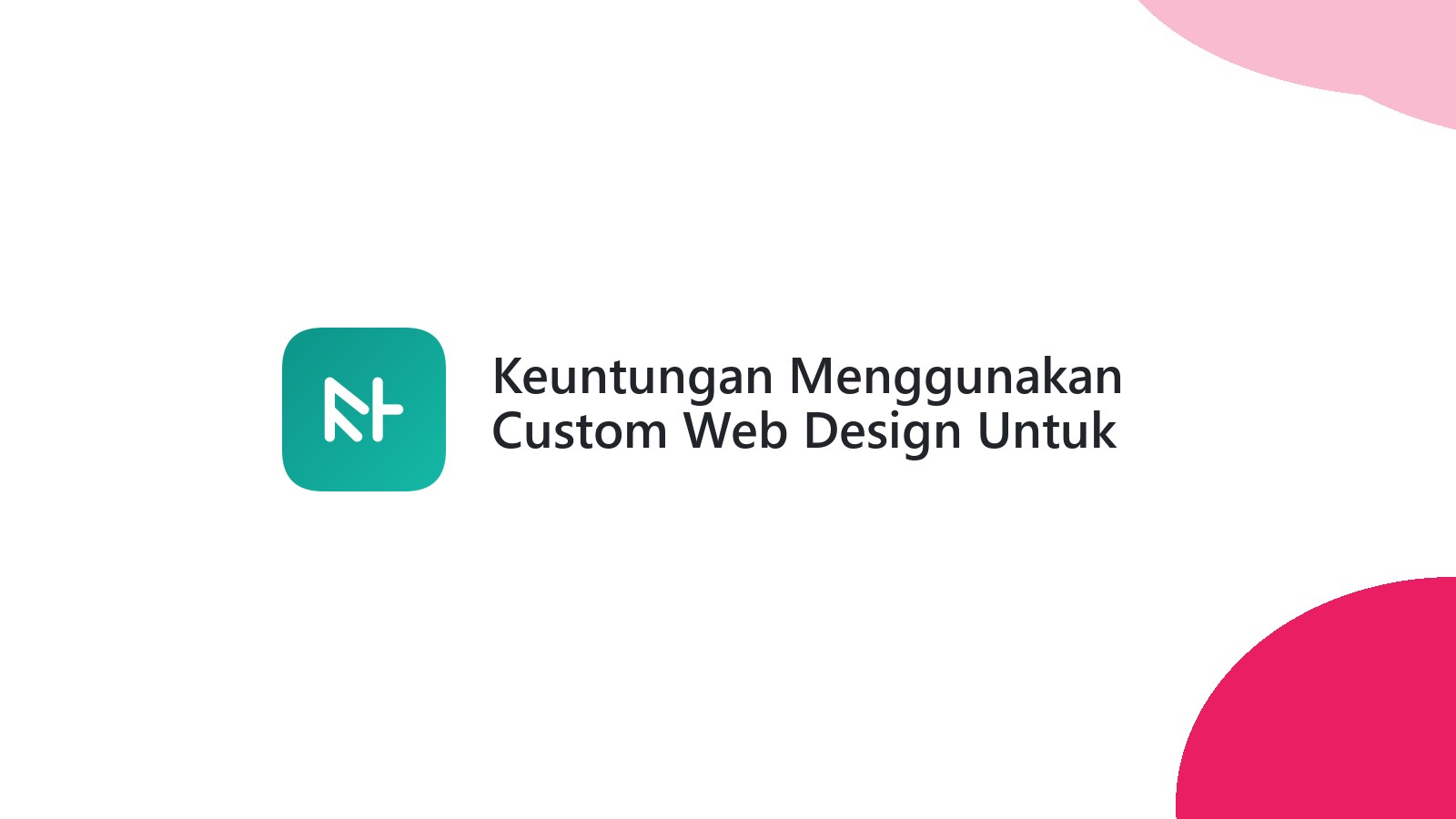 Keuntungan Menggunakan Custom Web Design Untuk Bisnis