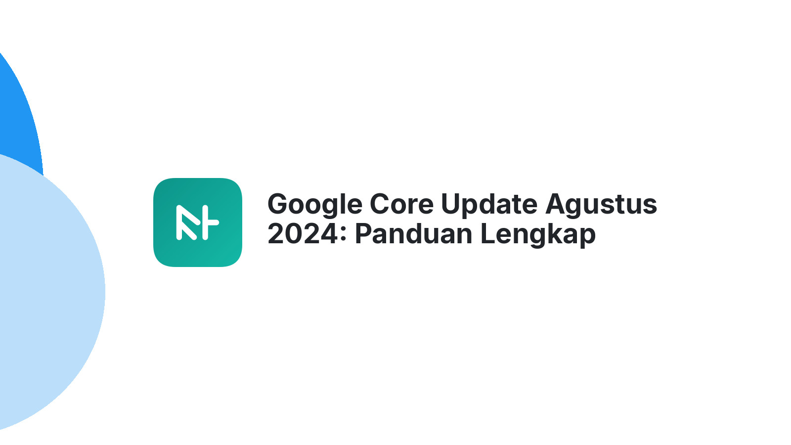 Google Core Update Agustus 2024: Panduan Lengkap