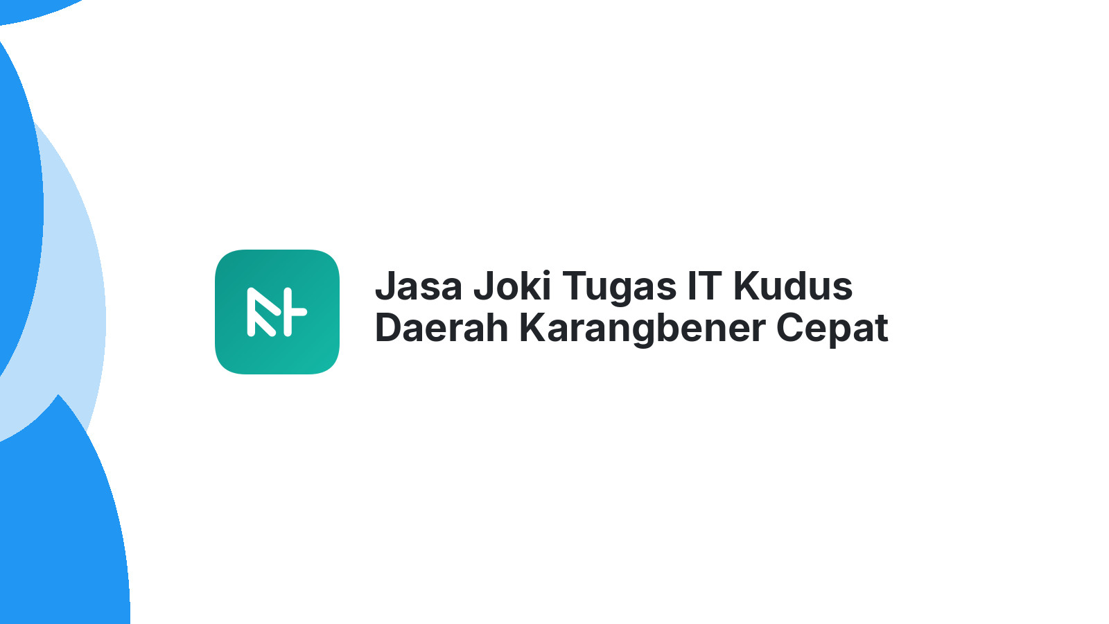 Jasa Joki Tugas IT Kudus Daerah Karangbener Cepat