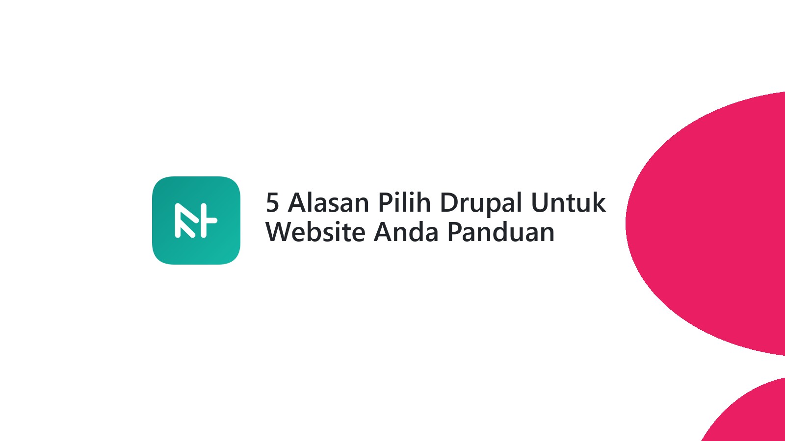 5 Alasan Pilih Drupal Untuk Website Anda Panduan Lengkap