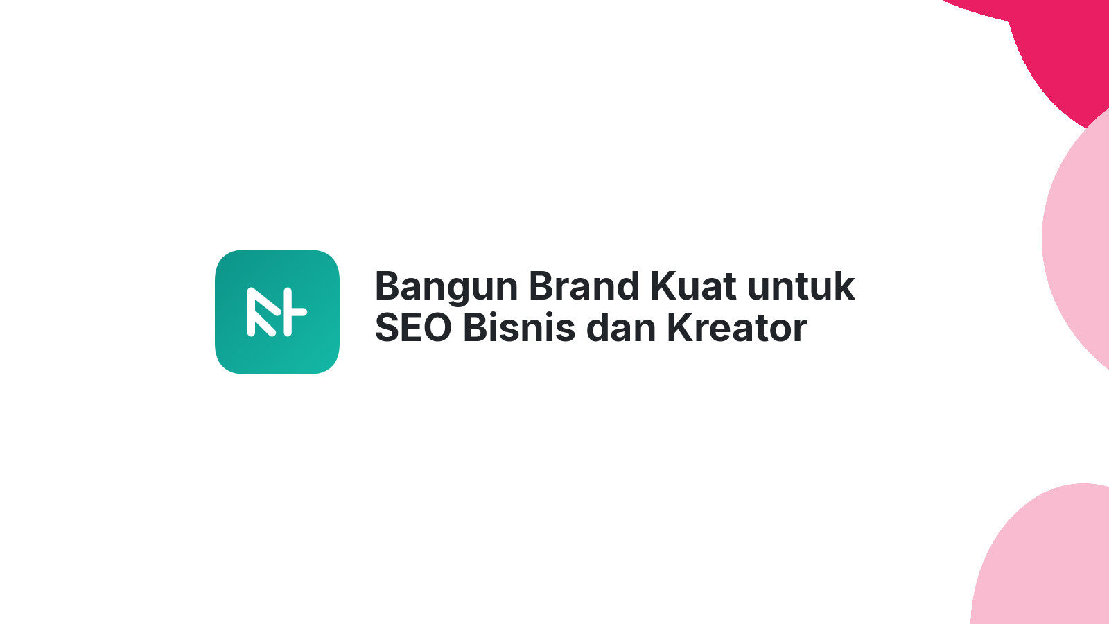 Bangun Brand Kuat untuk SEO Bisnis dan Kreator