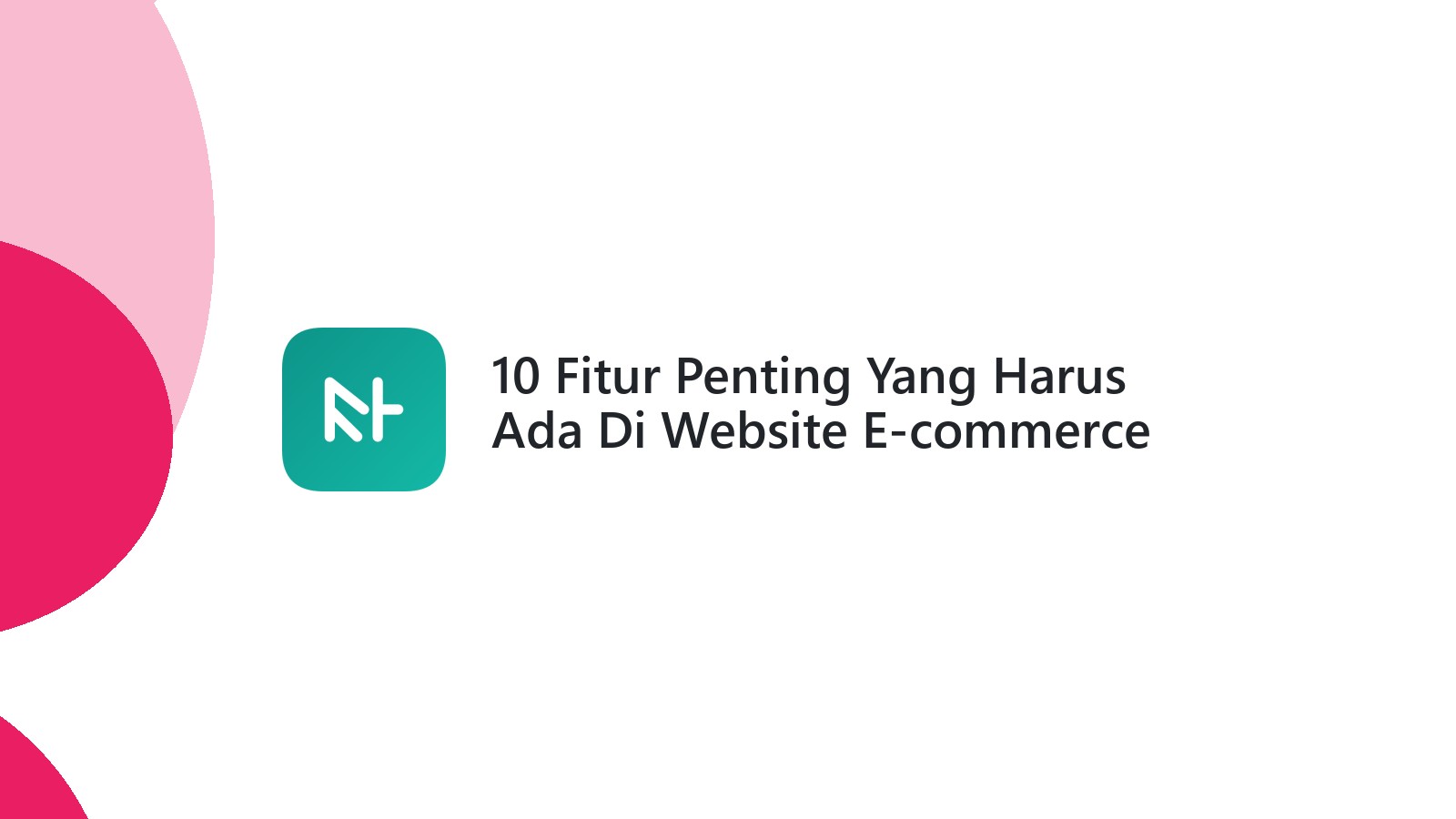 10 Fitur Penting Yang Harus Ada Di Website E-commerce Anda