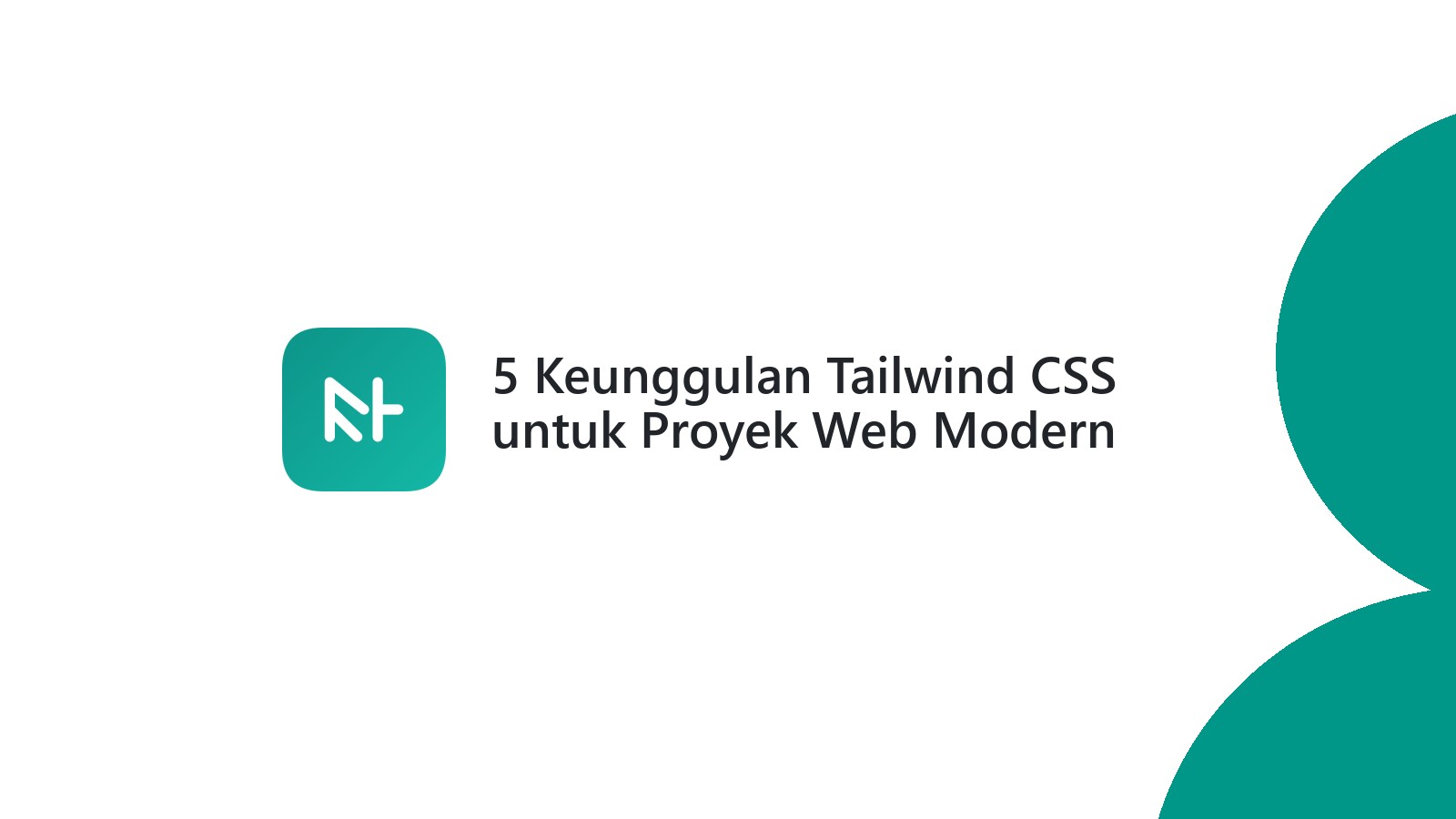 5 Keunggulan Tailwind CSS untuk Proyek Web Modern Anda