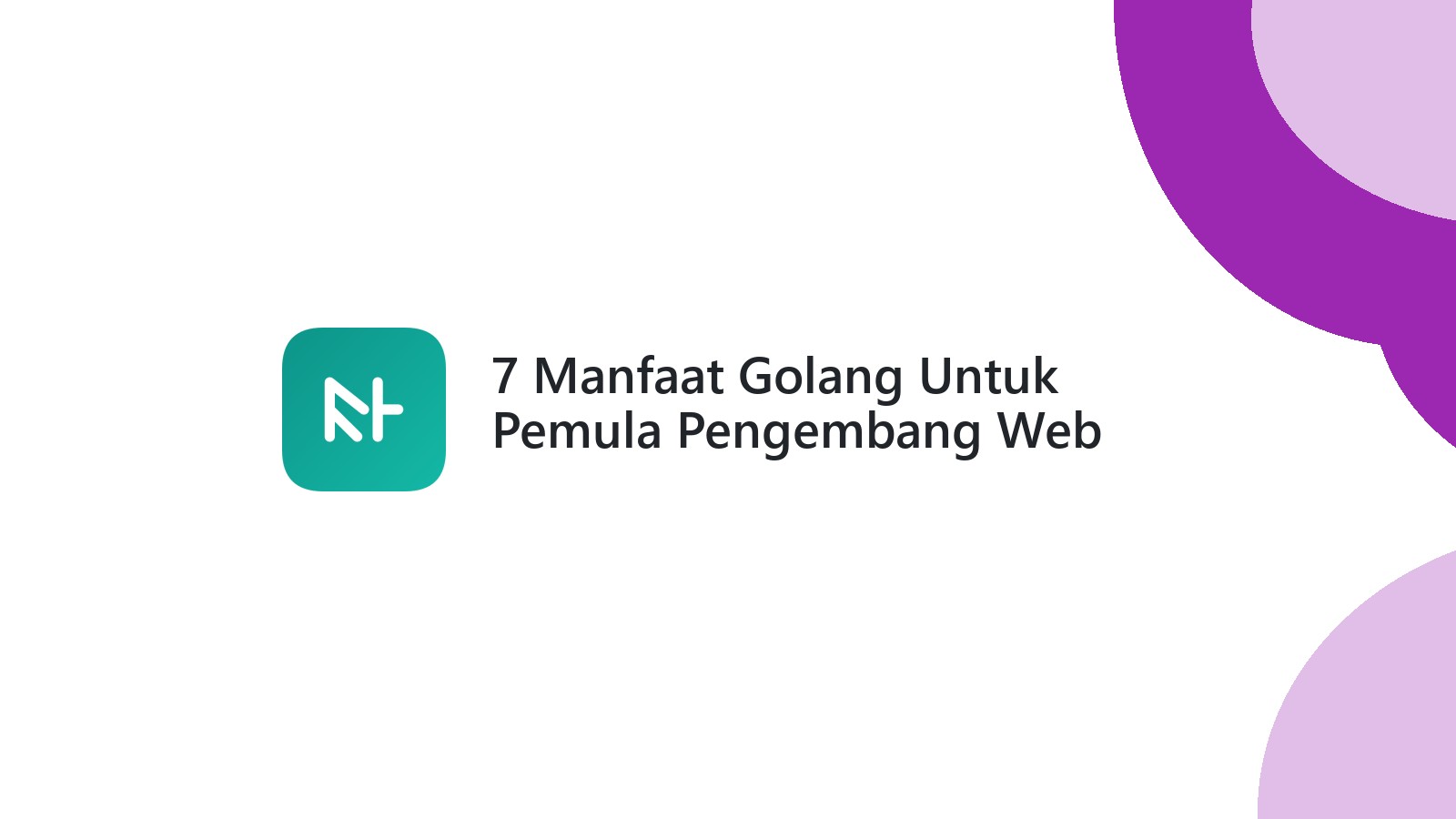 7 Manfaat Golang Untuk Pemula Pengembang Web Profesional