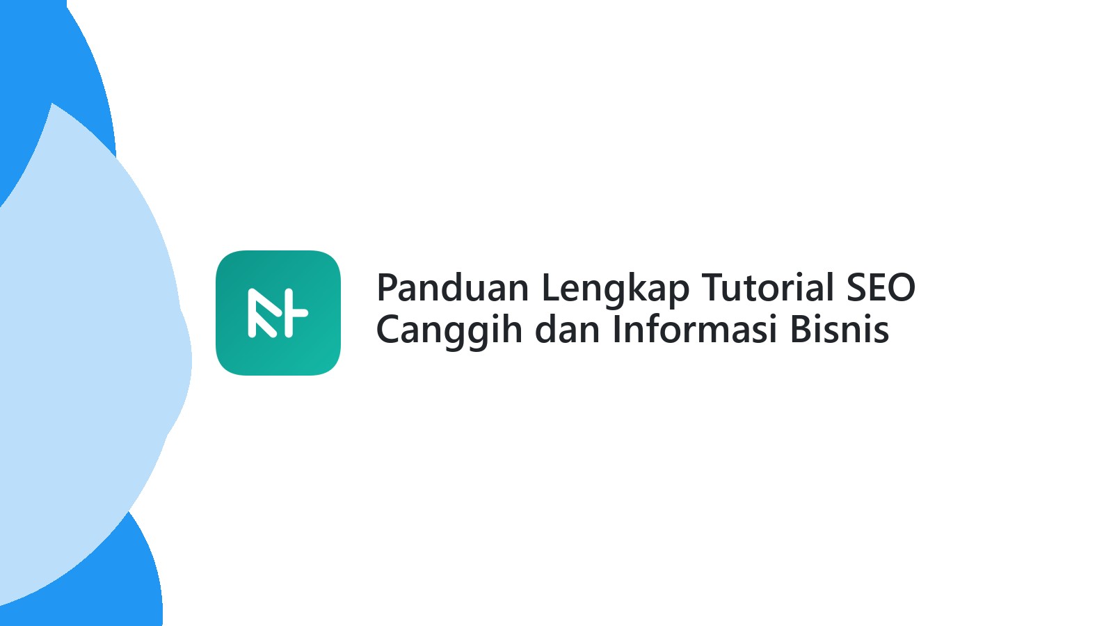 Panduan Lengkap Tutorial SEO Canggih dan Informasi Bisnis