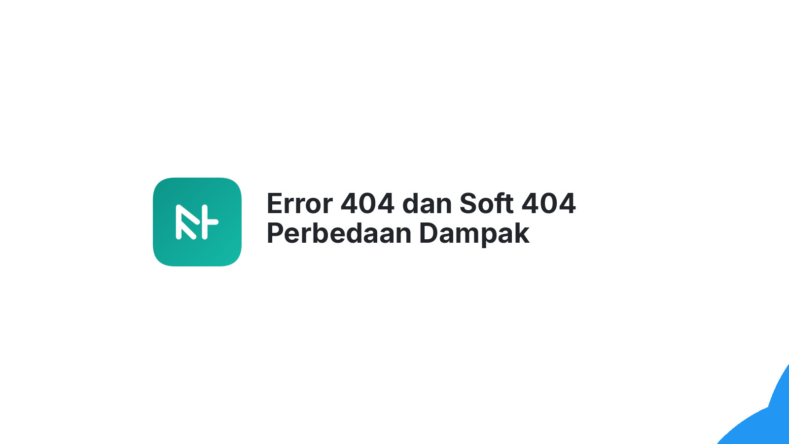 Error 404 dan Soft 404 Perbedaan Dampak