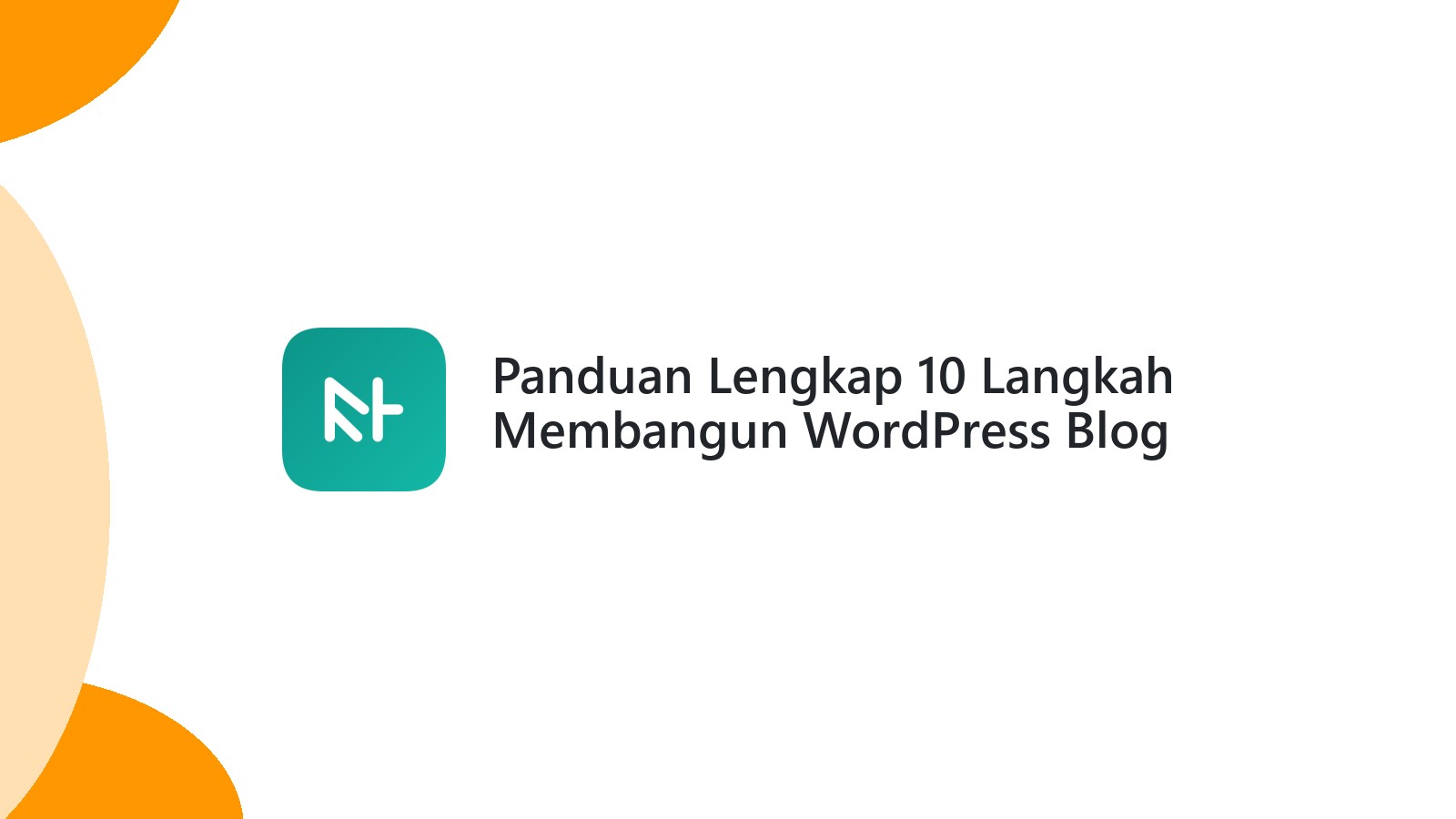 Panduan Lengkap 10 Langkah Membangun WordPress Blog Sukses