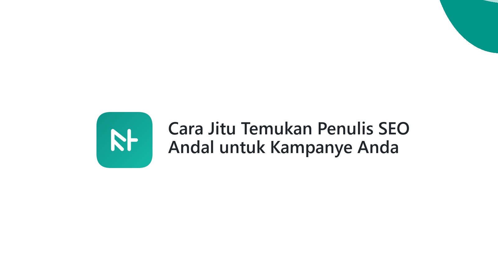 Cara Jitu Temukan Penulis SEO Andal untuk Kampanye Anda