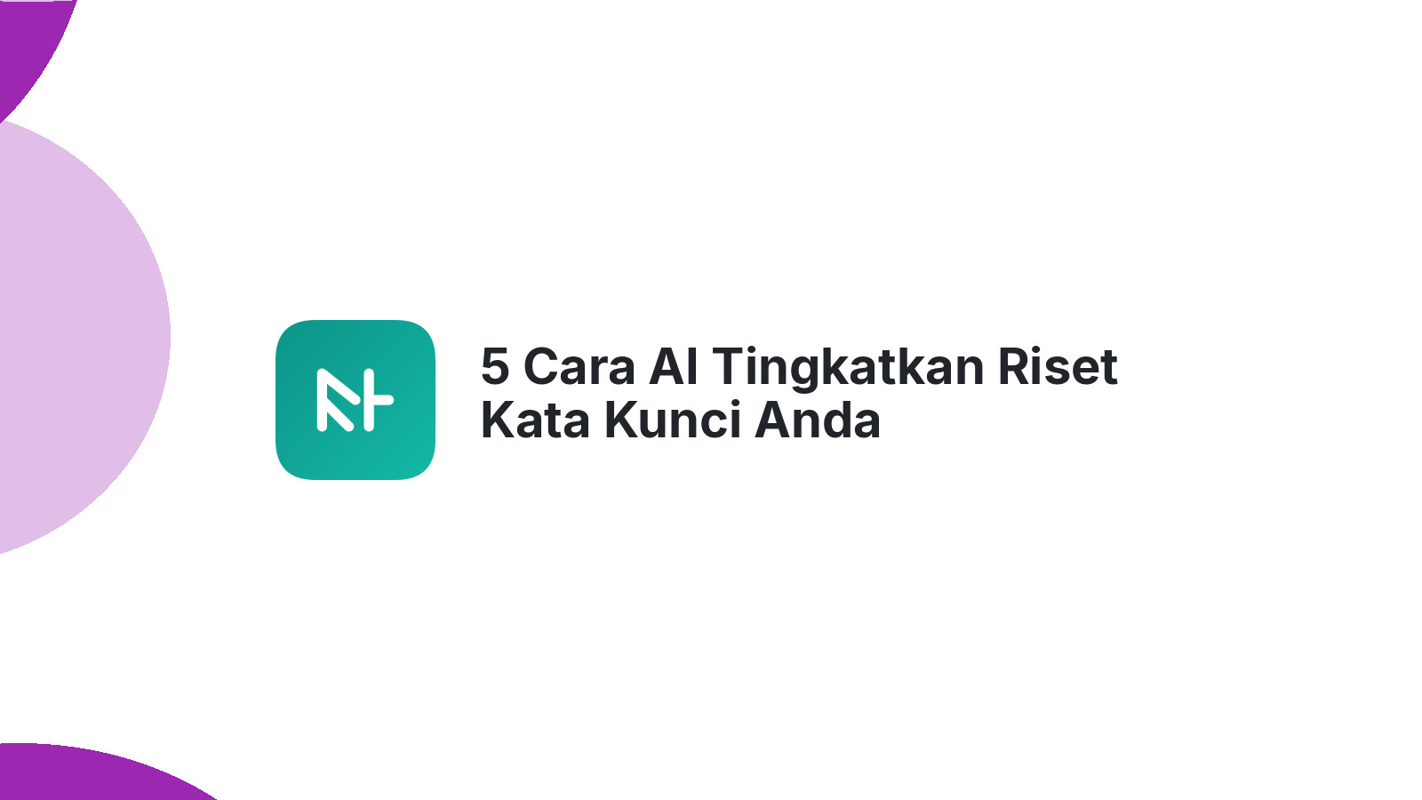 5 Cara AI Tingkatkan Riset Kata Kunci Anda