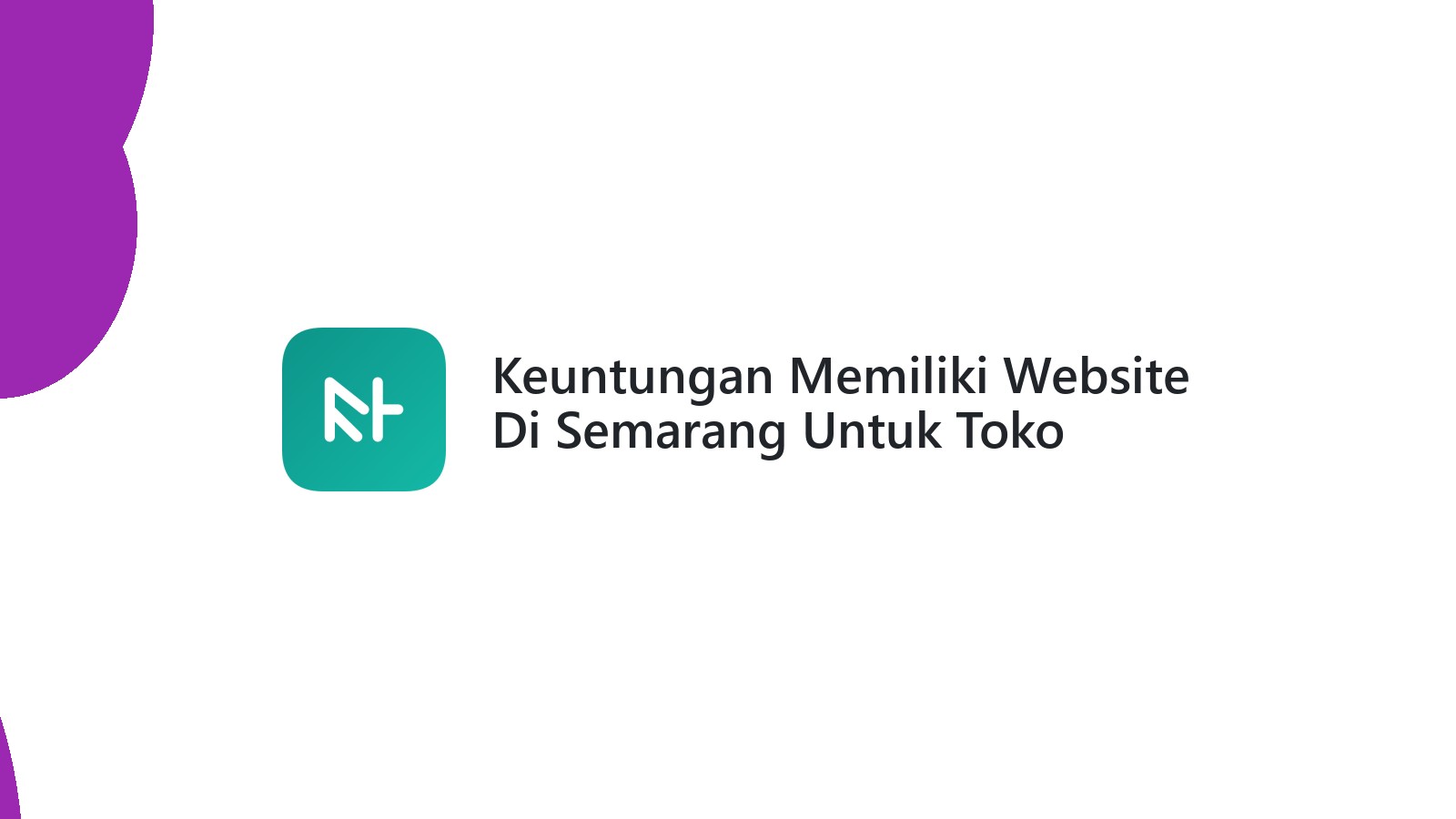 Keuntungan Memiliki Website Di Semarang Untuk Toko Online Dan Bisnis Lokal