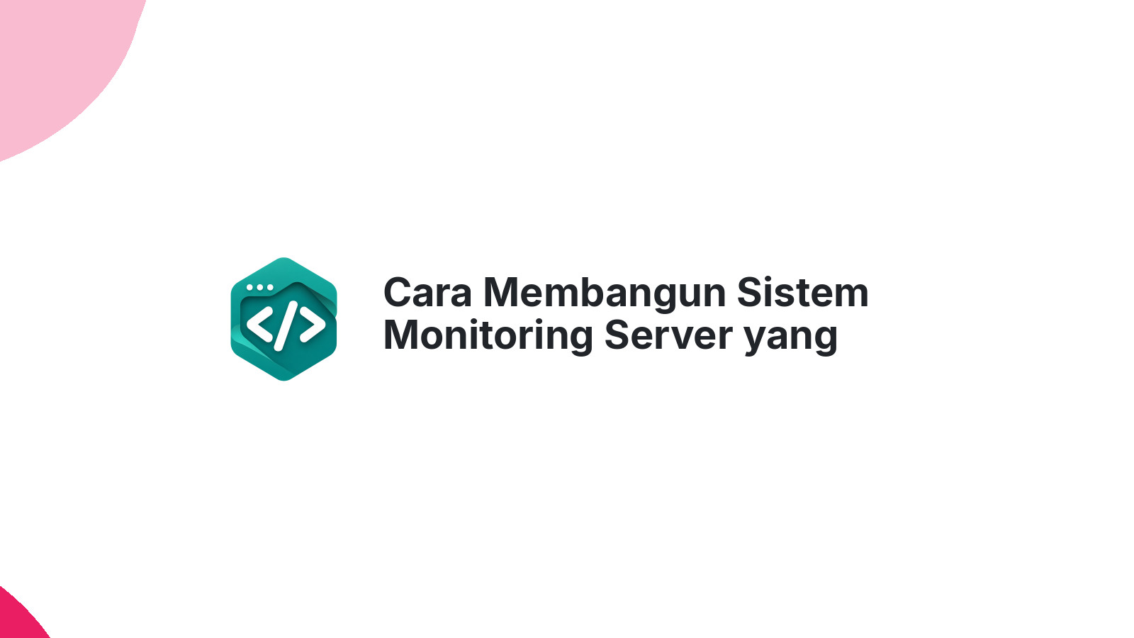 Cara Membangun Sistem Monitoring Server yang Mencegah Downtime Dadakan