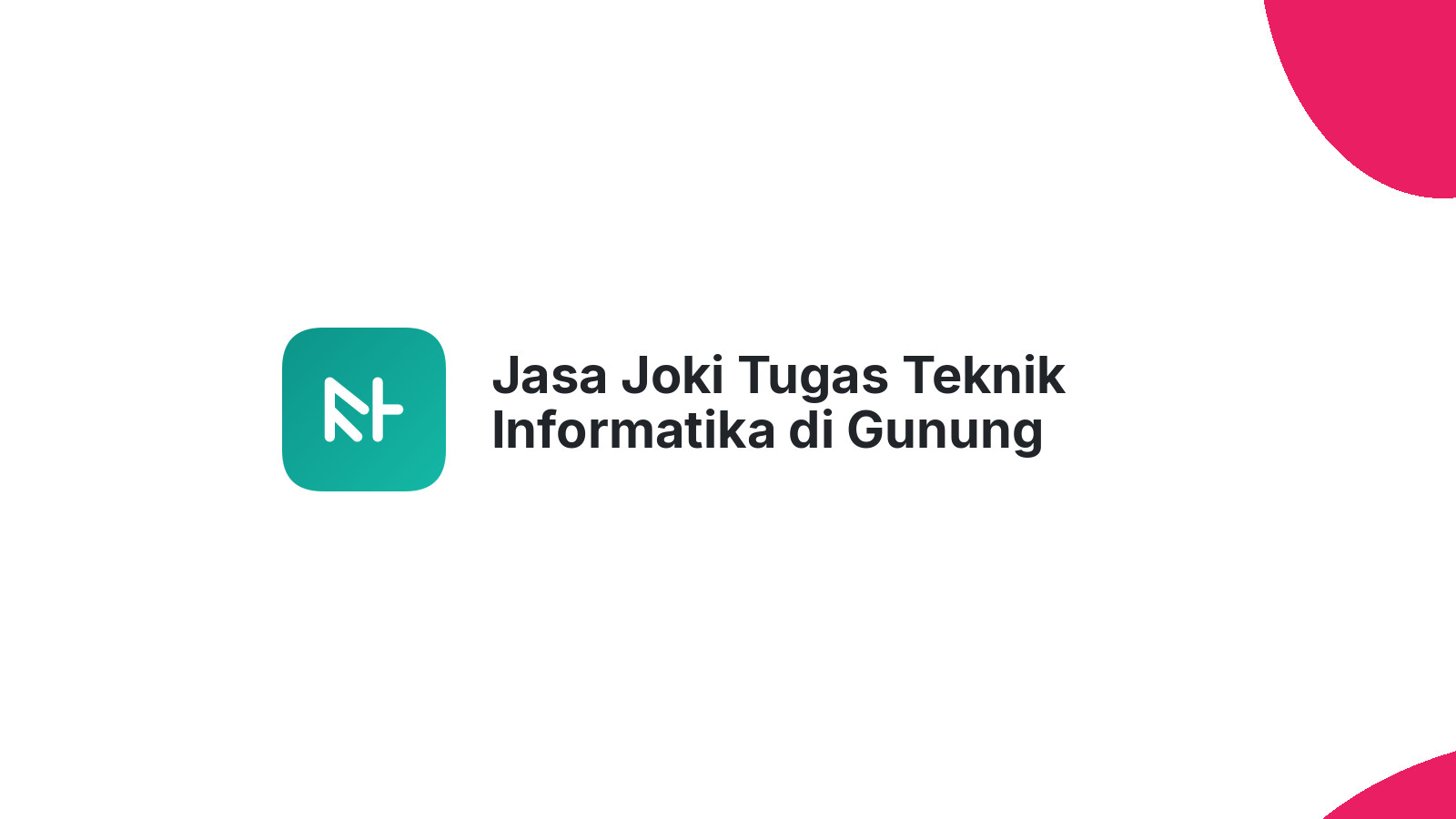 Jasa Joki Tugas Teknik Informatika di Gunung Sahilan