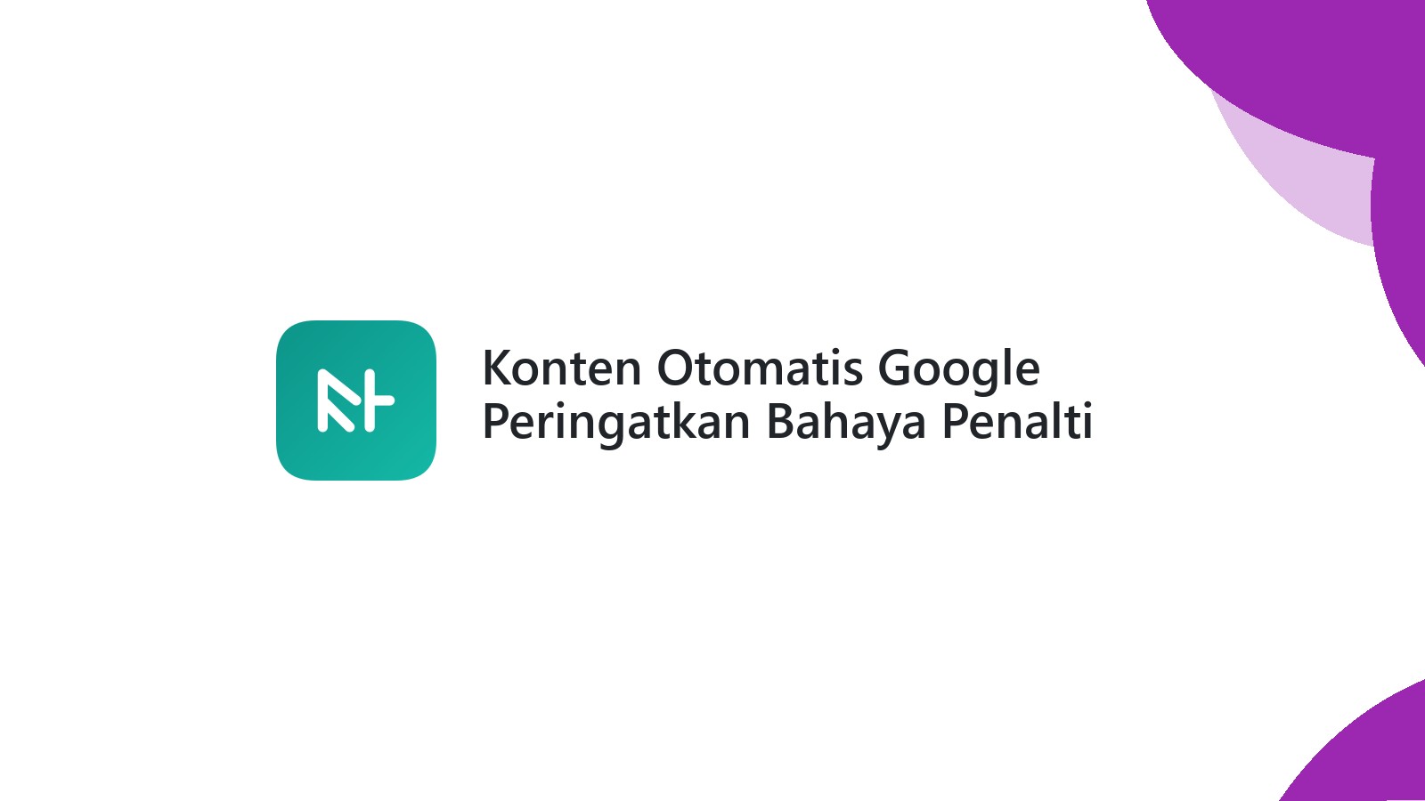 Konten Otomatis Google Peringatkan Bahaya Penalti