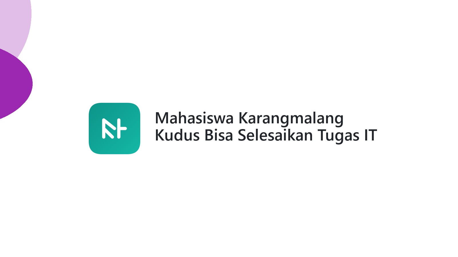 Mahasiswa Karangmalang Kudus Bisa Selesaikan Tugas IT