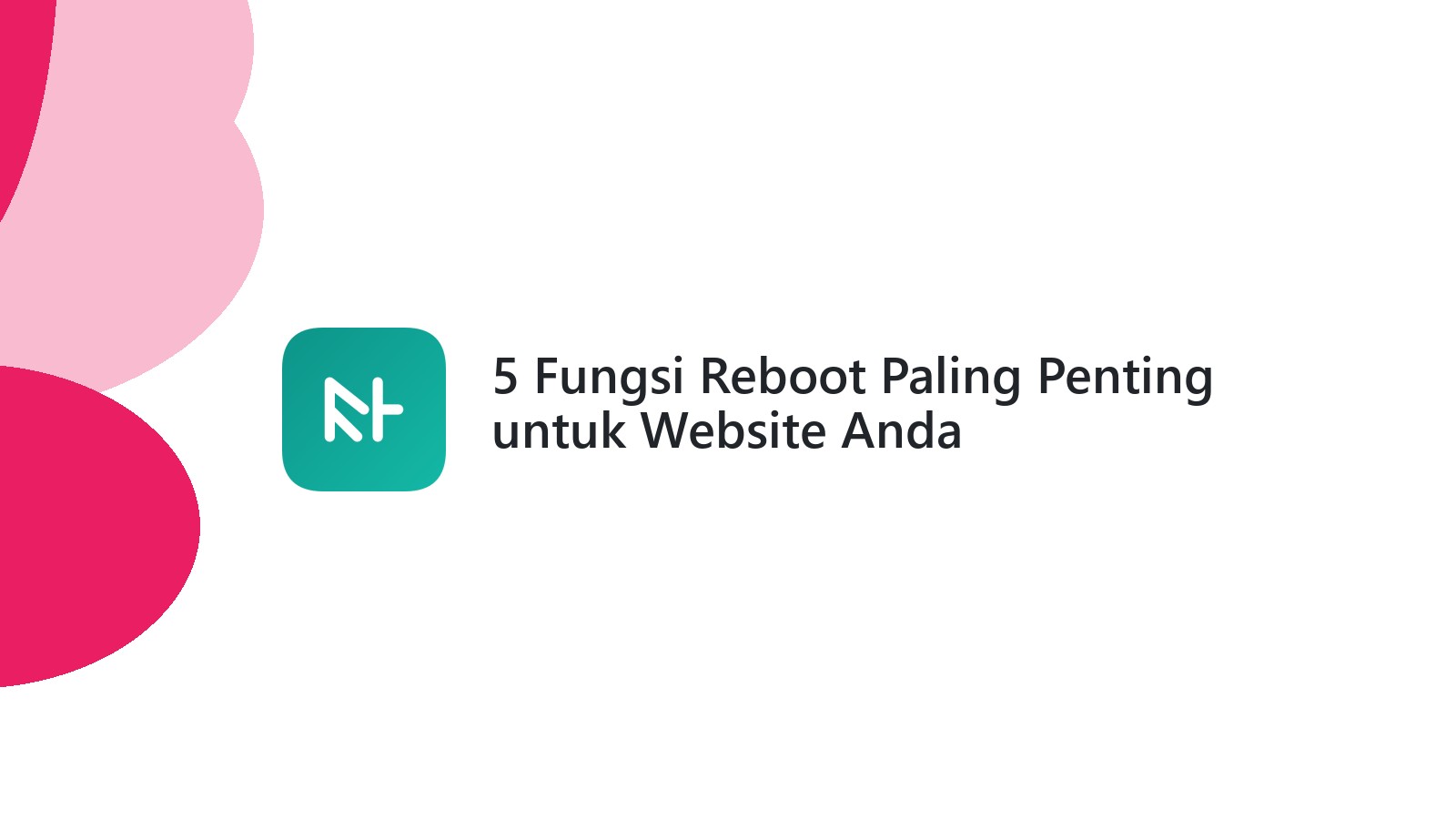 5 Fungsi Reboot Paling Penting untuk Website Anda
