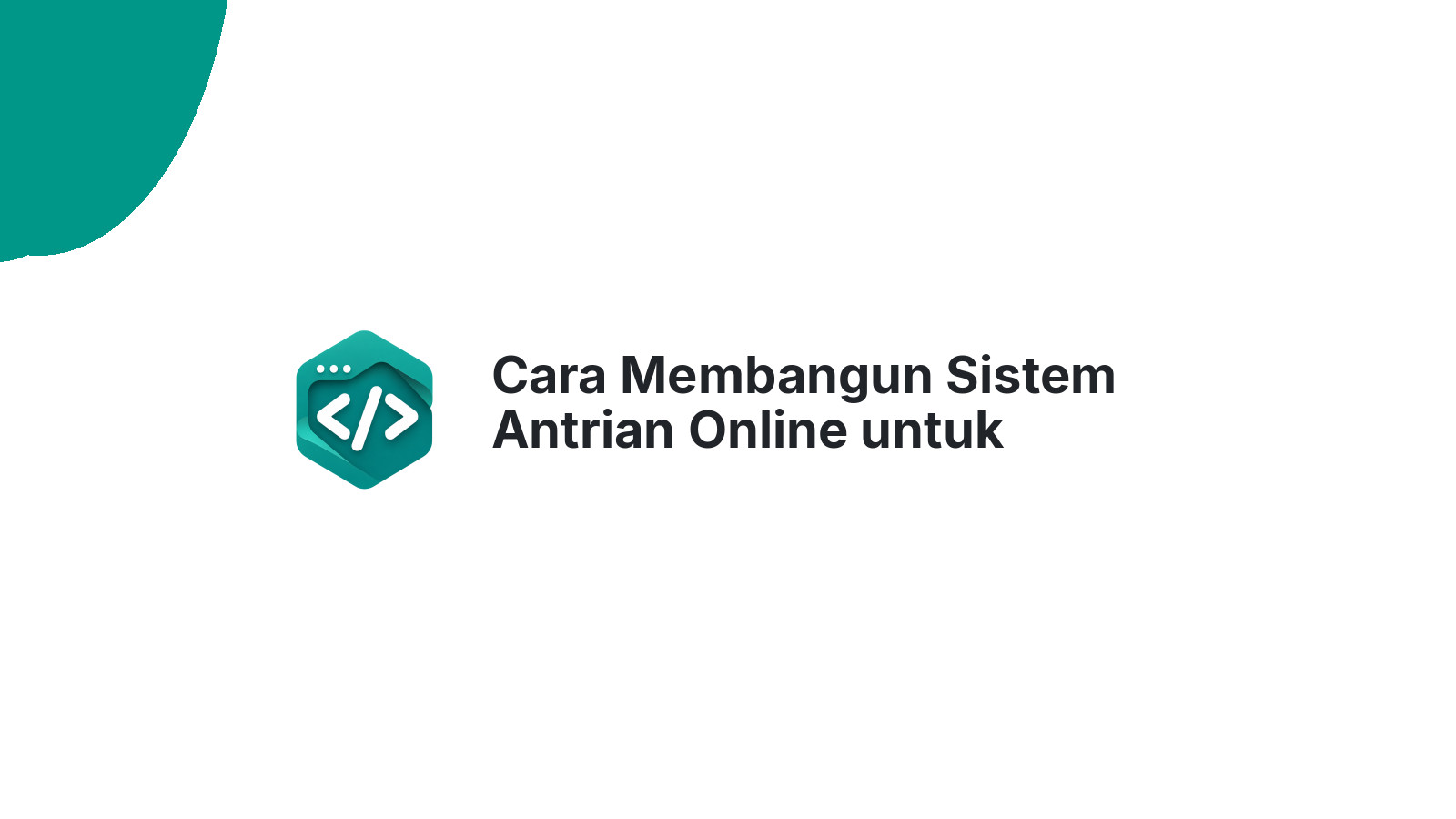Cara Membangun Sistem Antrian Online untuk Puskesmas dan Klinik Kecil